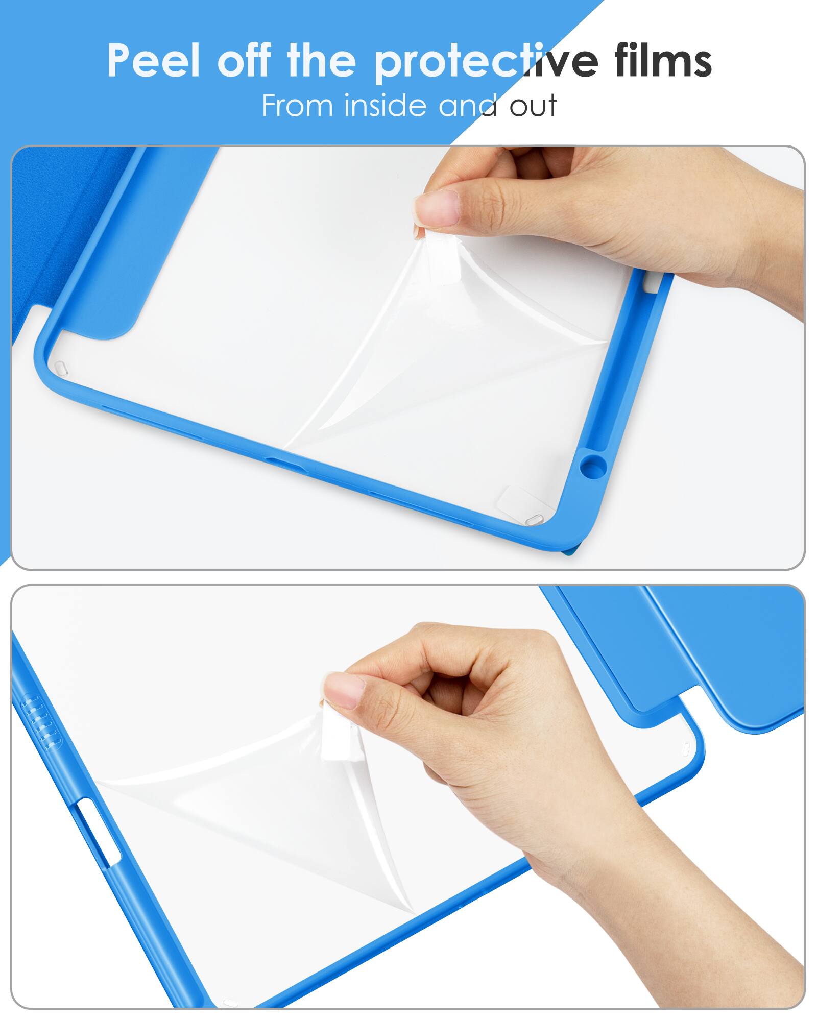 Peel off the protective films  
From inside and out