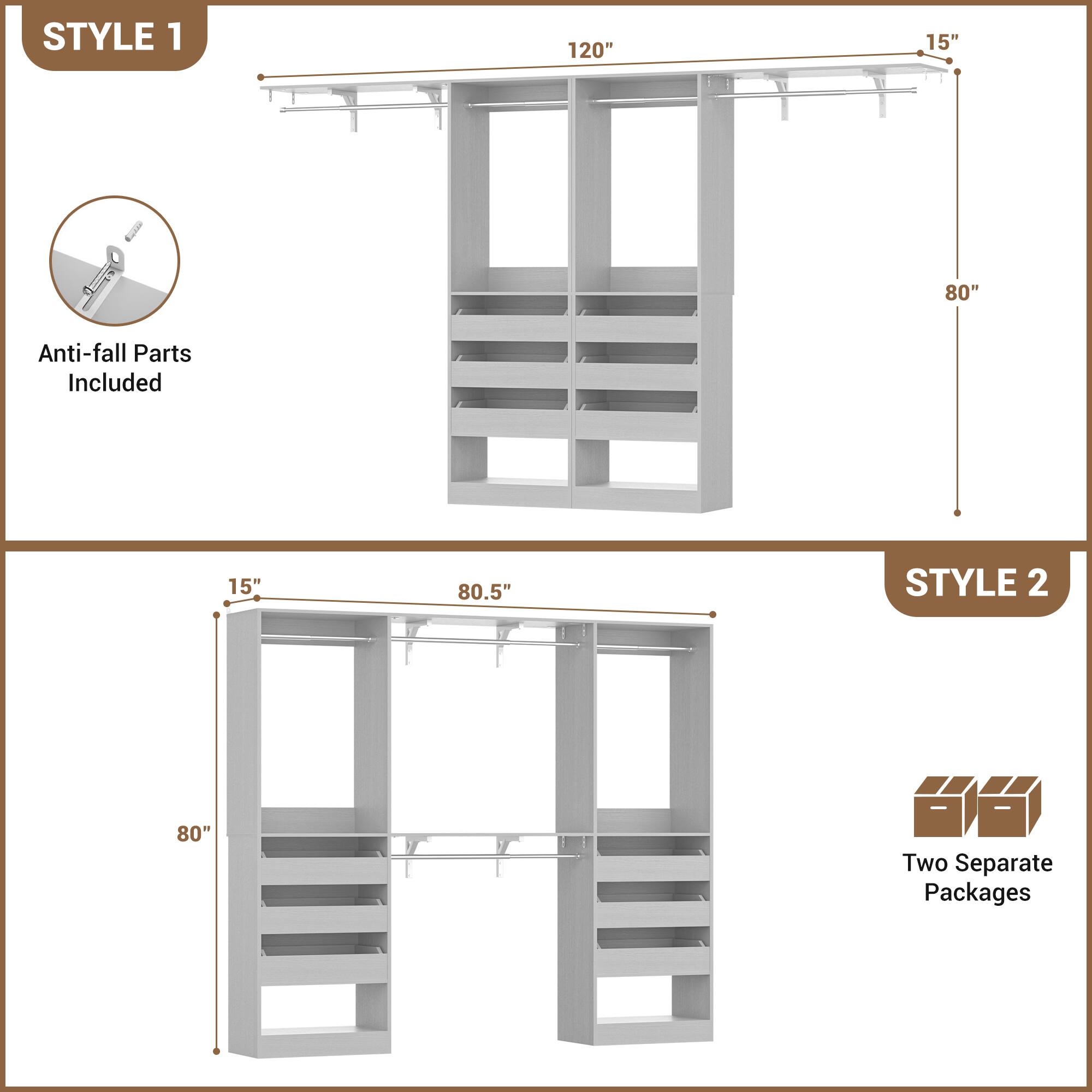 STYLE 1  
120" x 15" x 80"  
Anti-fall Parts Included  

STYLE 2  
80" x 15" x 80.5"  
Two Separate Packages
