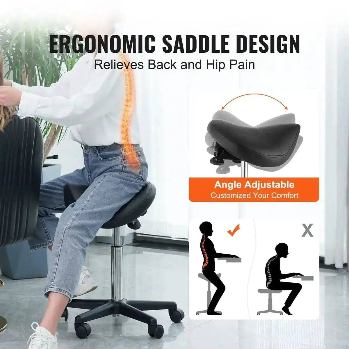 ERGONOMIC SADDLE DESIGN  
Relieves Back and Hip Pain  

Angle Adjustable  
Customized Your Comfort
