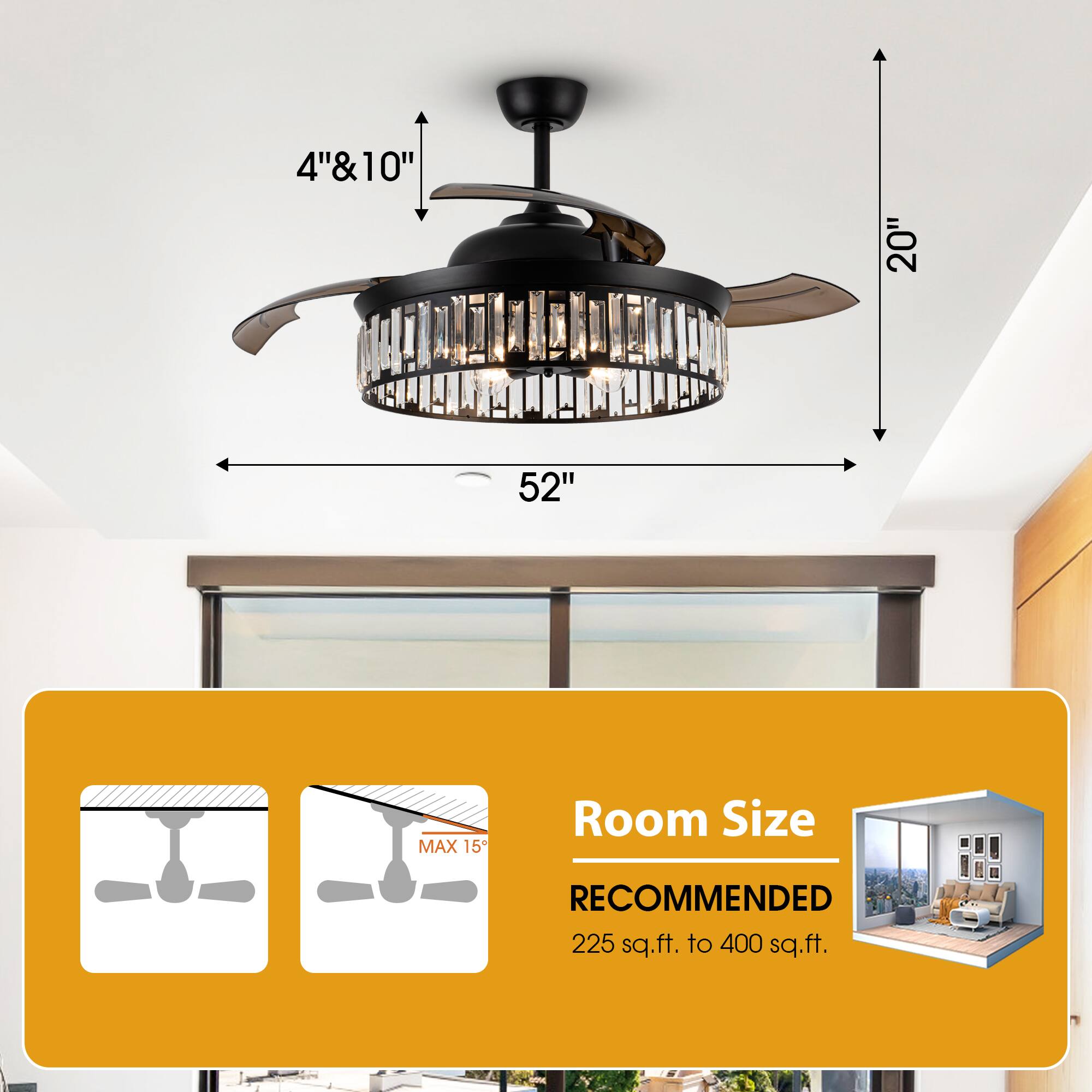 4" & 10"  
20"  
52"  
MAX 15°  

Room Size  
RECOMMENDED  
225 sq.ft. to 400 sq.ft.