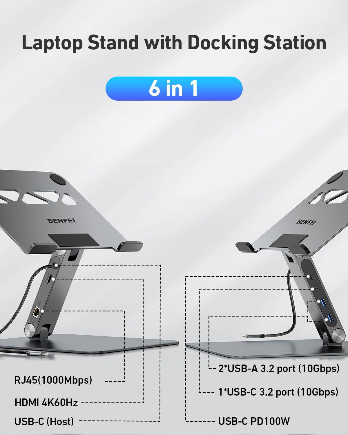 Laptop Stand with Docking Station 6 in 1 BENFEI  
- RJ45 (1000Mbps)  
- HDMI 4K60Hz  
- 2*USB-A 3.2 port (10Gbps)  
- 1*USB-C 3.2 port (10Gbps)  
- USB-C (Host)  
- USB-C PD100W