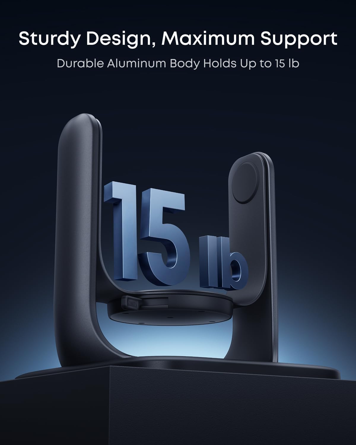Sturdy Design, Maximum Support  
Durable Aluminum Body Holds Up to 15 lb