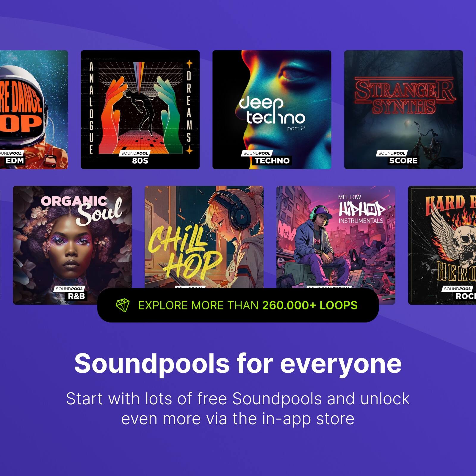 Sure, here is the corrected and grouped text:

---

**Soundpools for everyone**

Start with lots of free Soundpools and unlock even more via the in-app store

- **EDM**
  - **DANGER POP**
  - **ANALOGUE DREAMS**
  - **deep techno part 2**
  - **STRANGER SYNTHS**
  - **ORGANIC Soul**
  - **CHiLL HOP**
  - **MELLOW CHiLL HOP INSTRUMENTALS**
  - **HARD ROCK HERO**

- **80S TECHNO SCORE**
- **R&B**
- **ROCK**

**EXPLORE MORE THAN 260,000+ LOOPS**

---

This text is organized to reflect the categories and soundpools available, with a focus on the main categories and the call to action at the bottom.