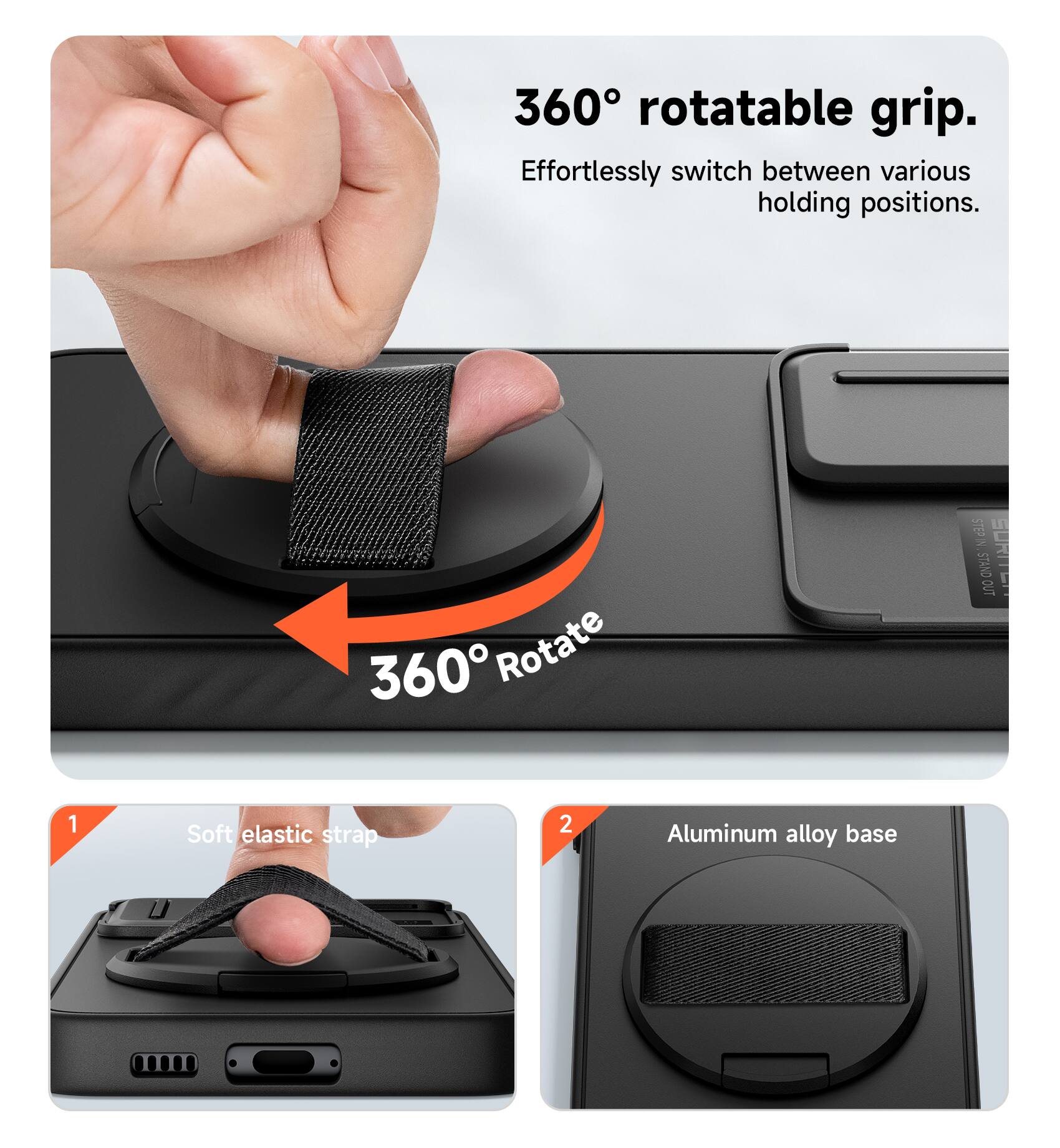 360° rotatable grip. Effortlessly switch between various holding positions.

1. Soft elastic strap
2. Aluminum alloy base