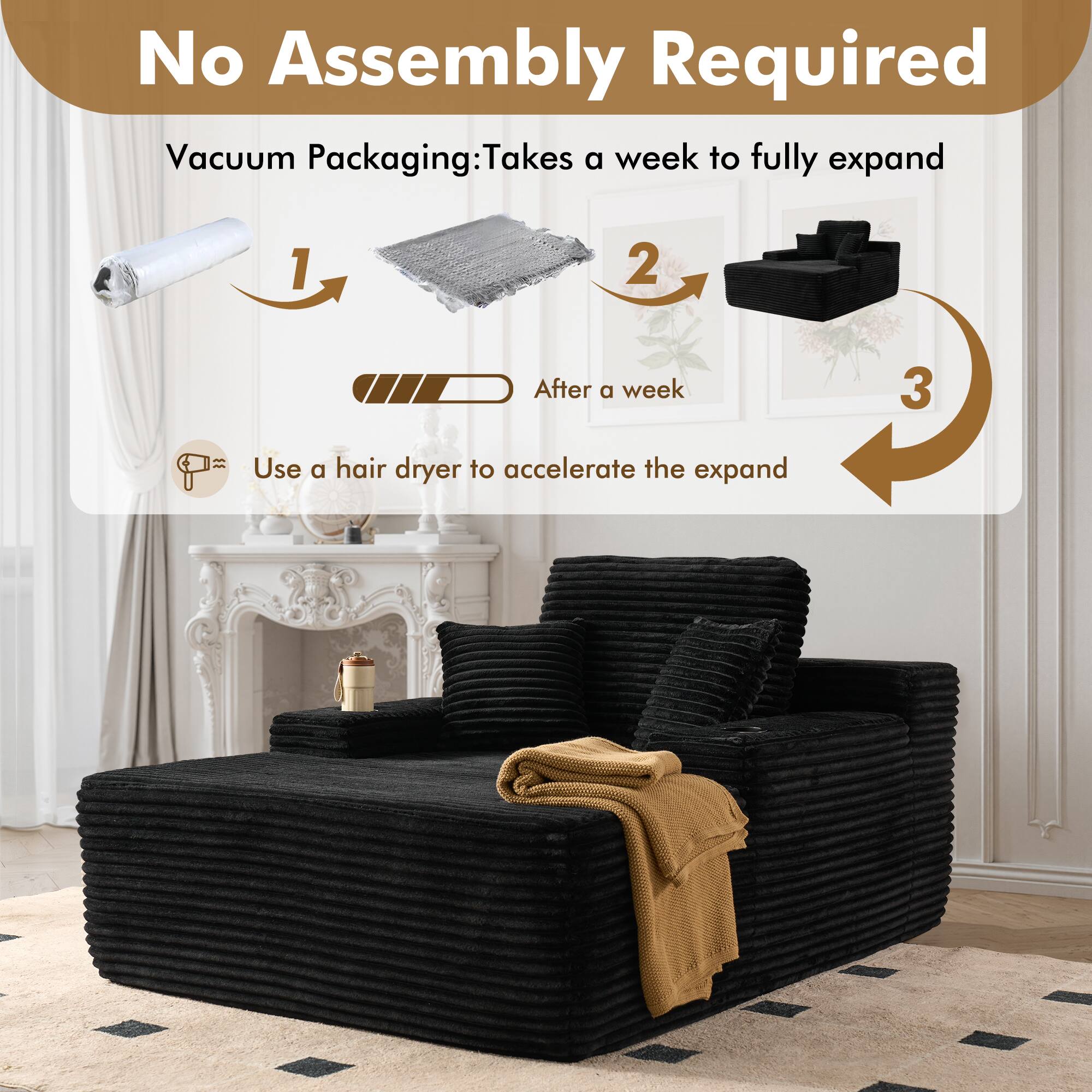 No Assembly Required

Vacuum Packaging: Takes a week to fully expand

1. After a week
2. Use a hair dryer to accelerate the expand

3.