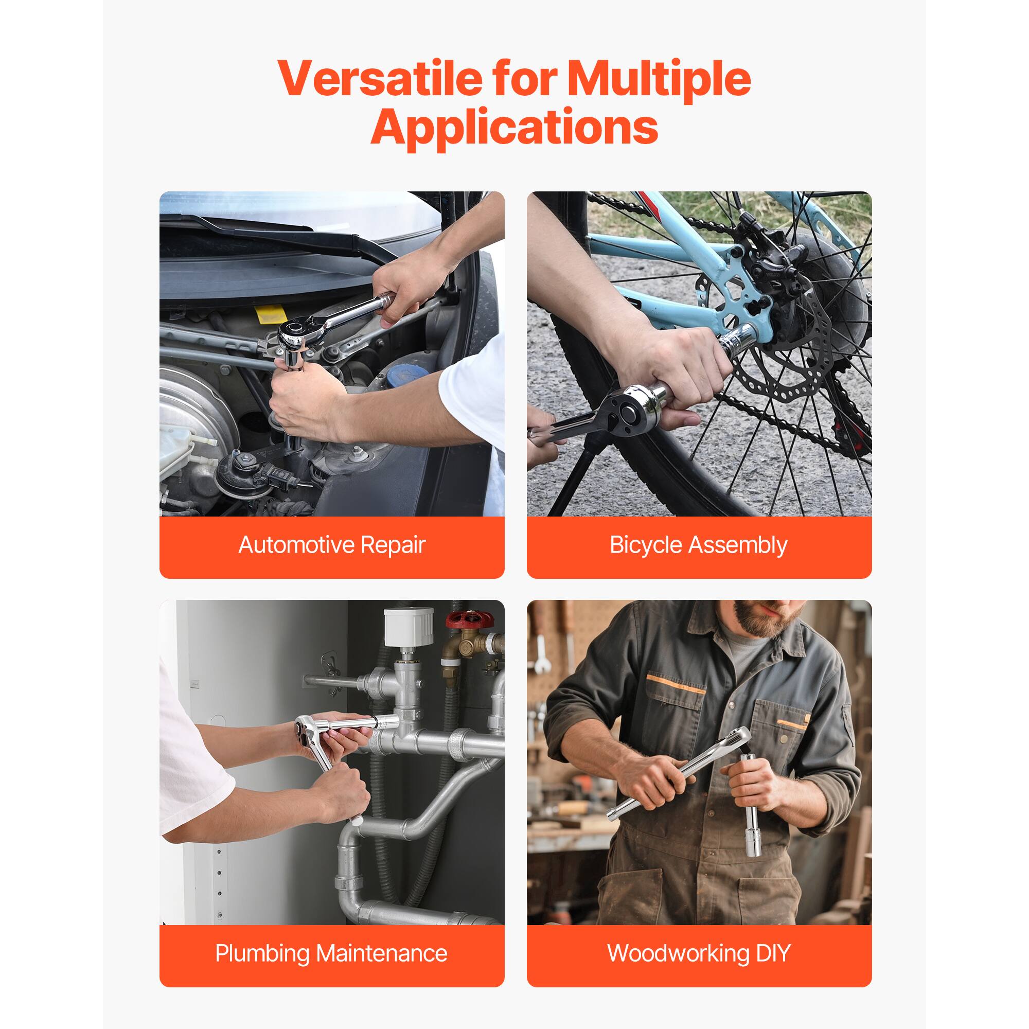 Versatile for Multiple Applications

- Automotive Repair
- Bicycle Assembly
- Plumbing Maintenance
- Woodworking DIY