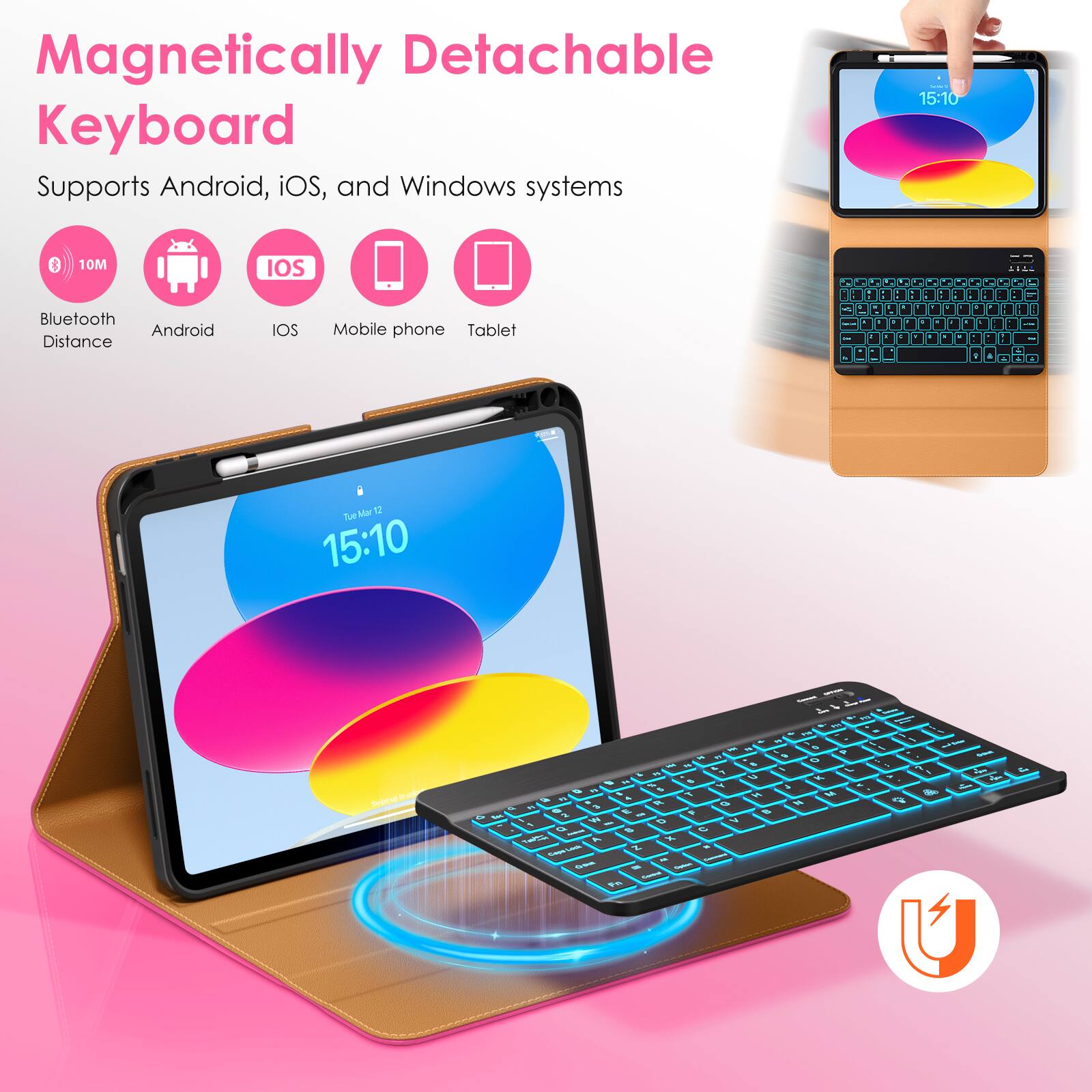 Magnetic Detachable Keyboard  
Supports Android, iOS, and Windows systems  

- Bluetooth Distance: 10M  
- Android  
- iOS  
- Mobile phone  
- Tablet  

15:10