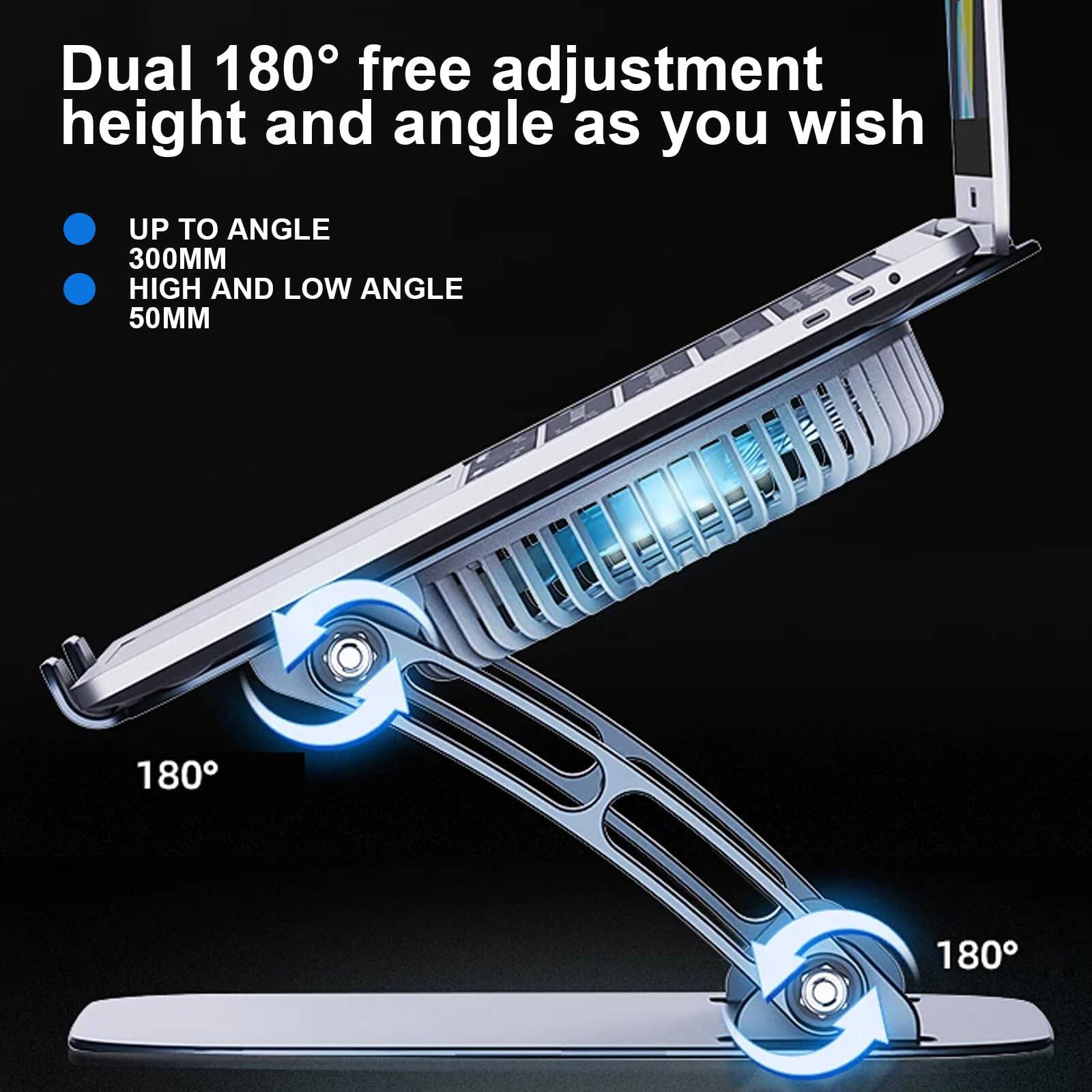 Dual 180° free adjustment height and angle as you wish

- UP TO ANGLE 300MM
- HIGH AND LOW ANGLE 50MM

180° 180°