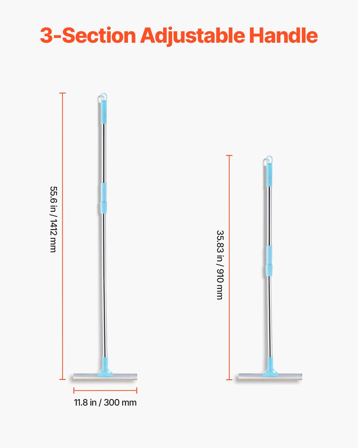 3-Section Adjustable Handle

55.6 in / 1412 mm

35.83 in / 910 mm

11.8 in / 300 mm