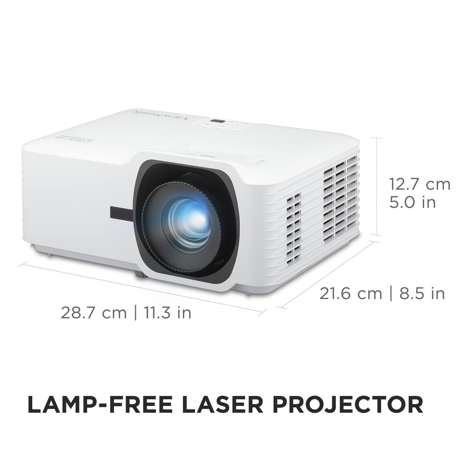 LAMP-FREE LASER PROJECTOR

28.7 cm | 11.3 in  
12.7 cm | 5.0 in  
21.6 cm | 8.5 in