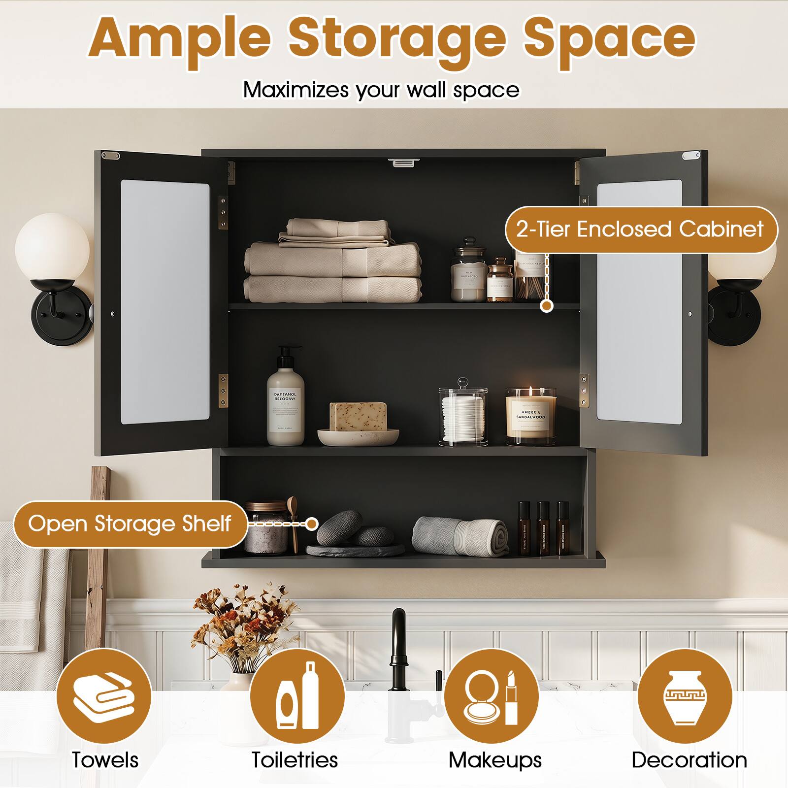 Ample Storage Space  
Maximizes your wall space  

2-Tier Enclosed Cabinet & 3 CHRN - | C Open Storage Shelf  

Towels, Toiletries, Makeups, Decoration