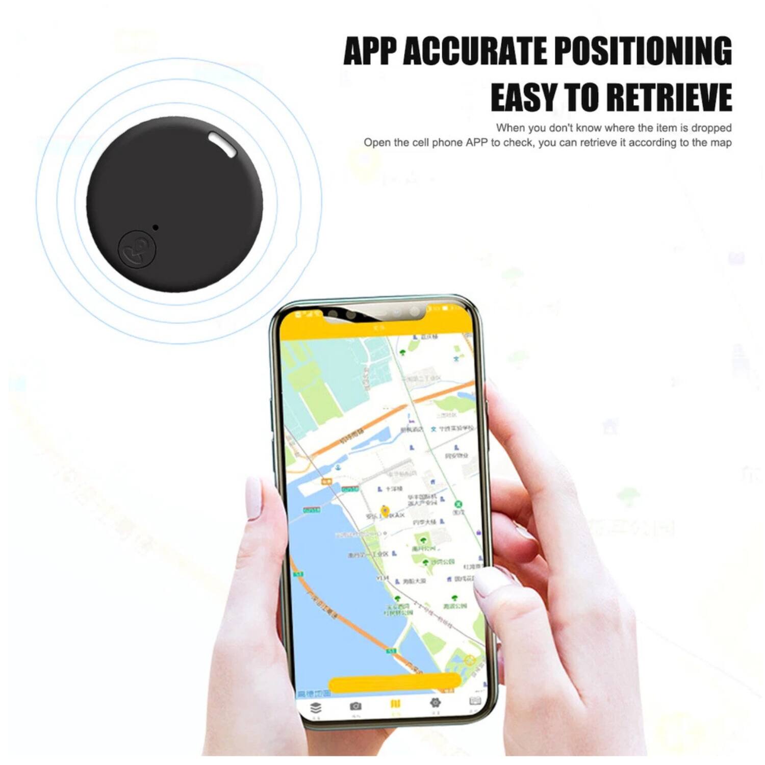 APP ACCURATE POSITIONING  
EASY TO RETRIEVE  

When you don't know where the item is dropped, open the cell phone APP to check, you can retrieve it according to the map.