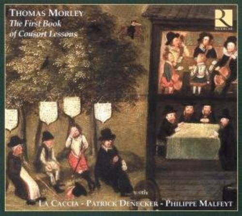THOMAS MORLEY  
The First Book of Consort Lessons  

LA CACCIA - PATRICK DENECKER - PHILIPPE MALEFY