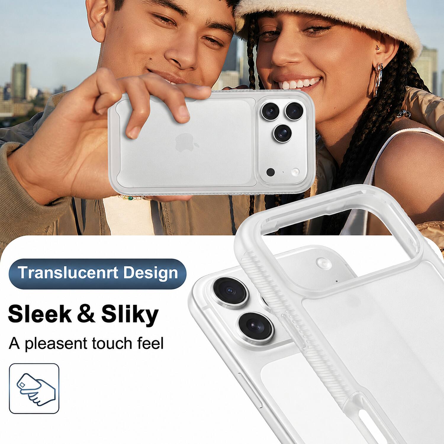 Translucent Design  
Sleek & Silky  
A pleasant touch feel