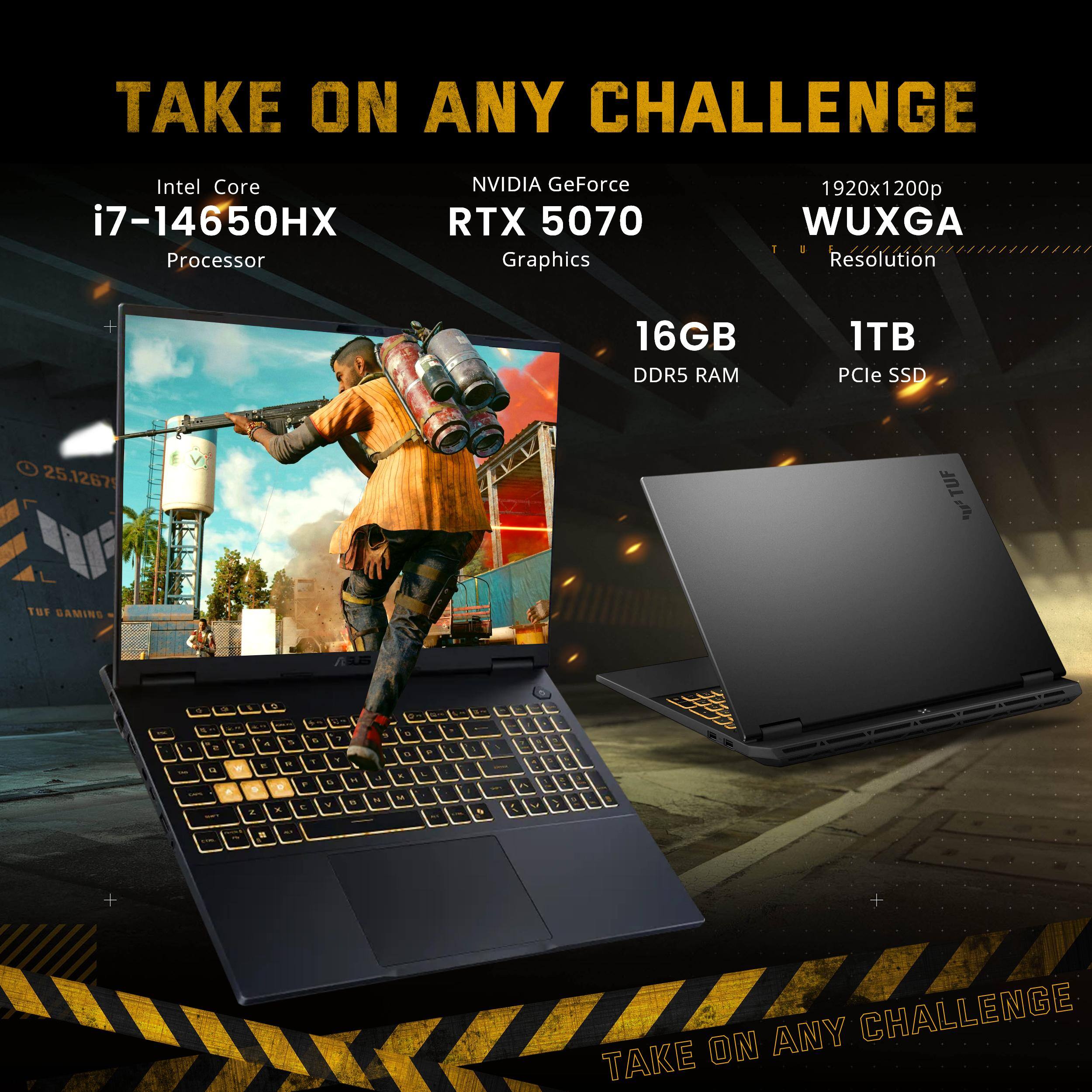 TAKE ON ANY CHALLENGE

Intel Core i7-14650HX Processor  
NVIDIA GeForce RTX 5070 Graphics  
1920x1200p WUXGA Resolution  
16GB DDR5 RAM  
1TB PCIe SSD