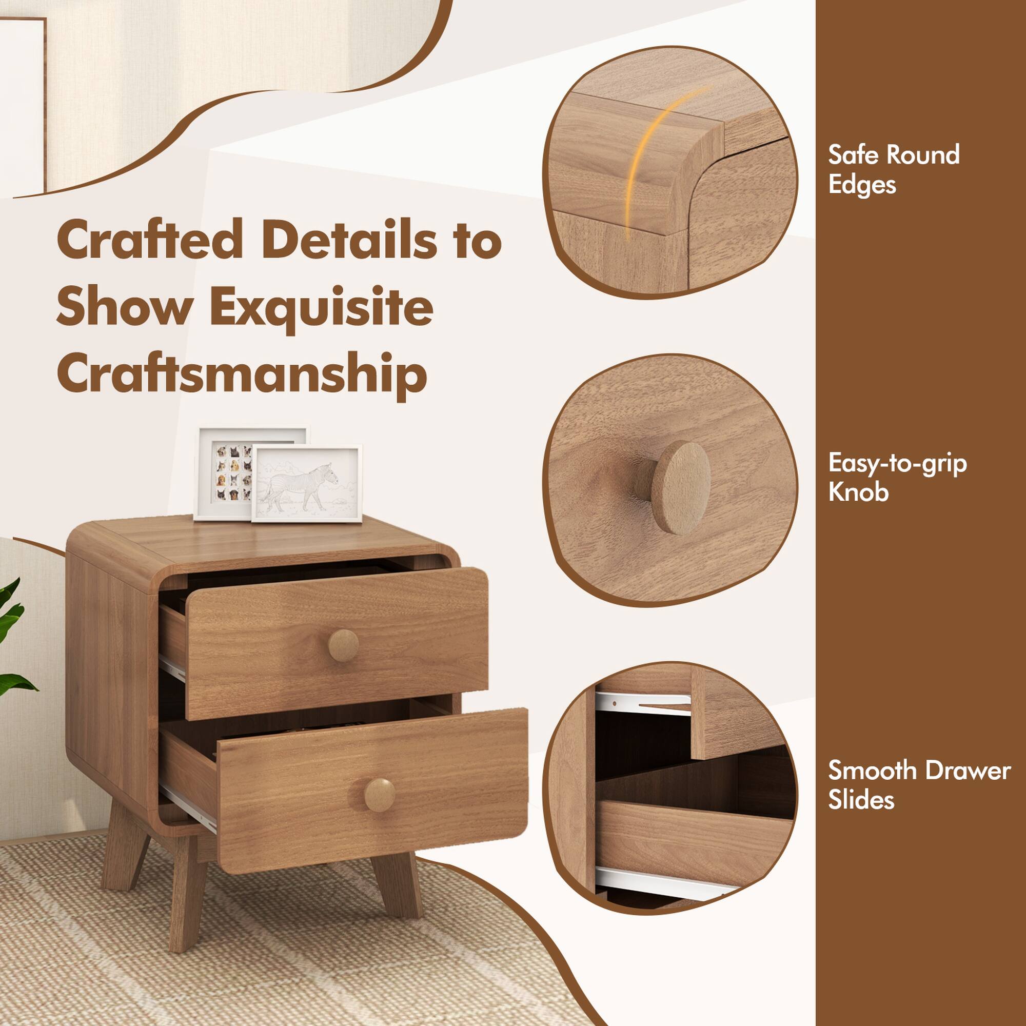 Crafted Details to Show Exquisite Craftsmanship

- Safe Round Edges
- Easy-to-grip Knob
- Smooth Drawer Slides