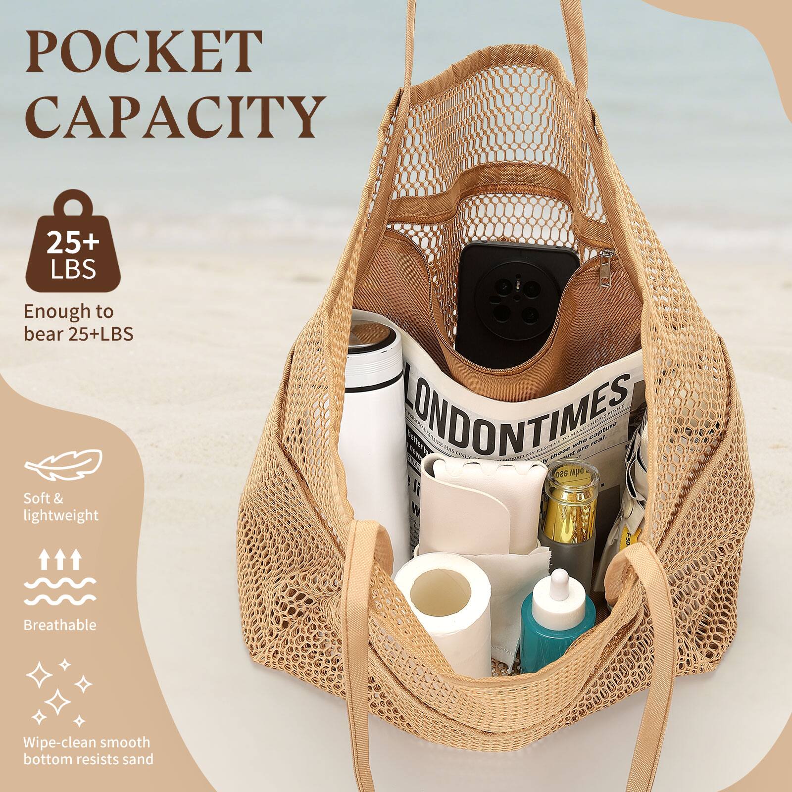 POCKET CAPACITY  
25+ LBS  
Enough to bear 25+LBS  

Soft & lightweight  
Breathable  
Wipe-clean smooth bottom resists sand