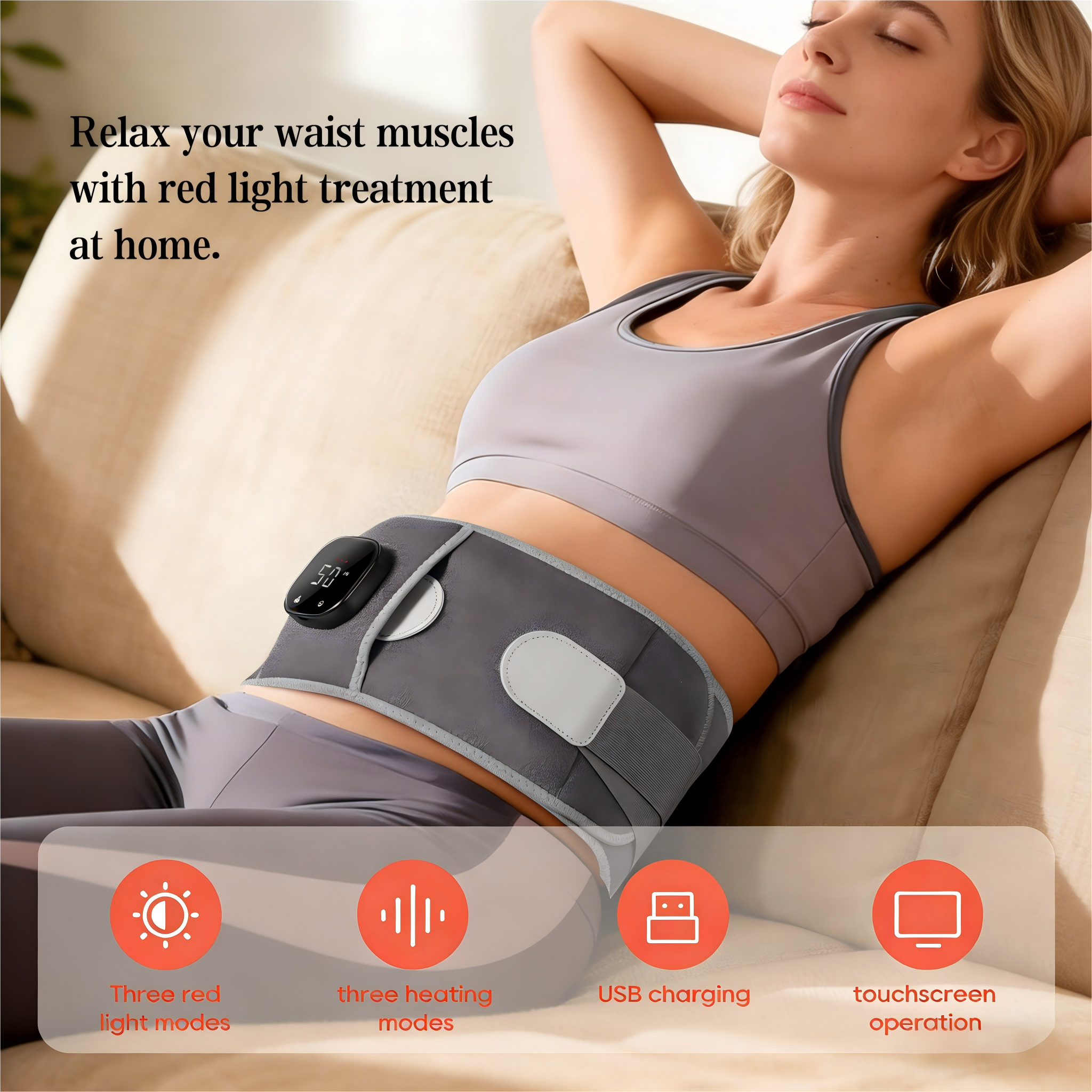 Relax your waist muscles with red light treatment at home.

- Three red light modes
- Three heating modes
- USB charging
- Touchscreen operation