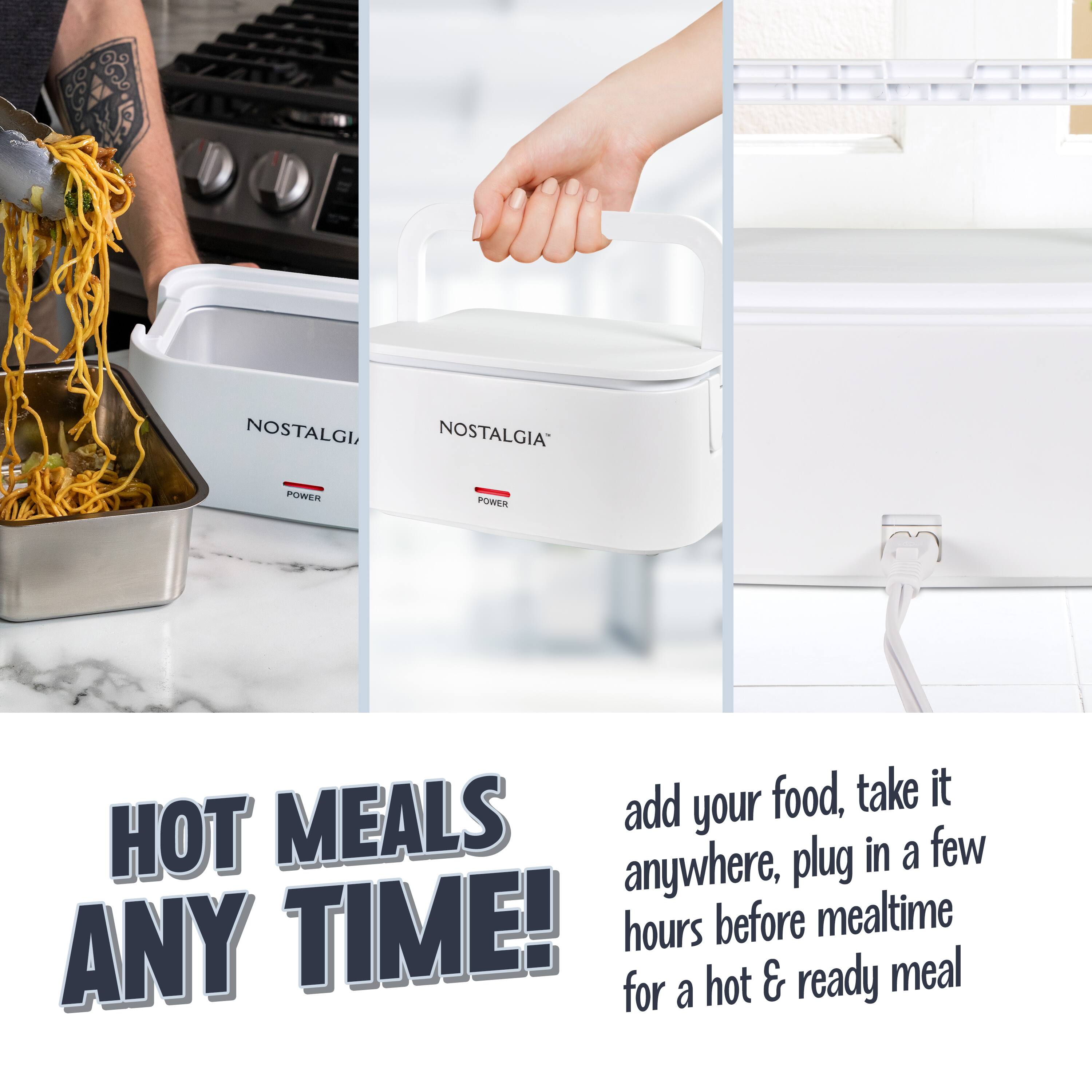 Nostalgia Power

Hot Meals Any Time!

Add your food, take it anywhere, plug in a few hours before mealtime for a hot & ready meal