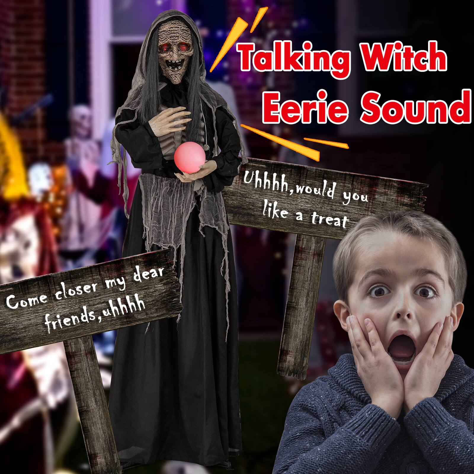 Talking Witch Eerie Sound:

Uhhhh, would you like a treat dear? Come closer, my friends.