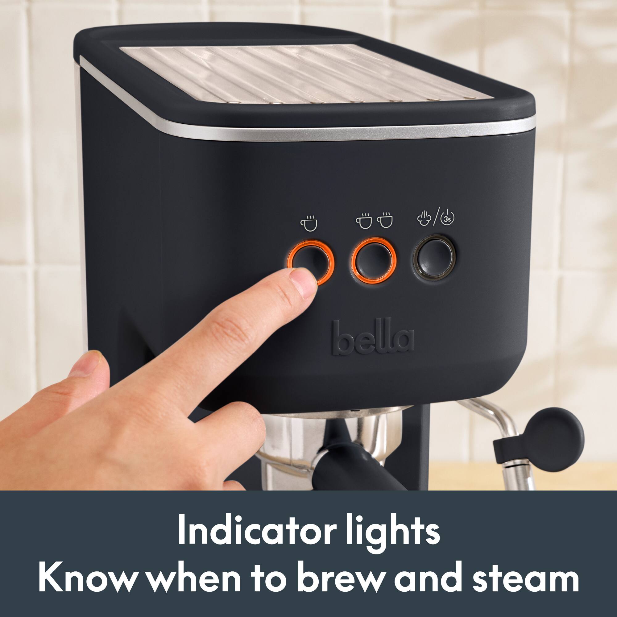 000 bella

Indicator lights
Know when to brew and steam