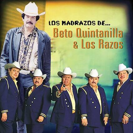 LOS MADRAZOS DE...
Beto Quintanilla & Los Razos