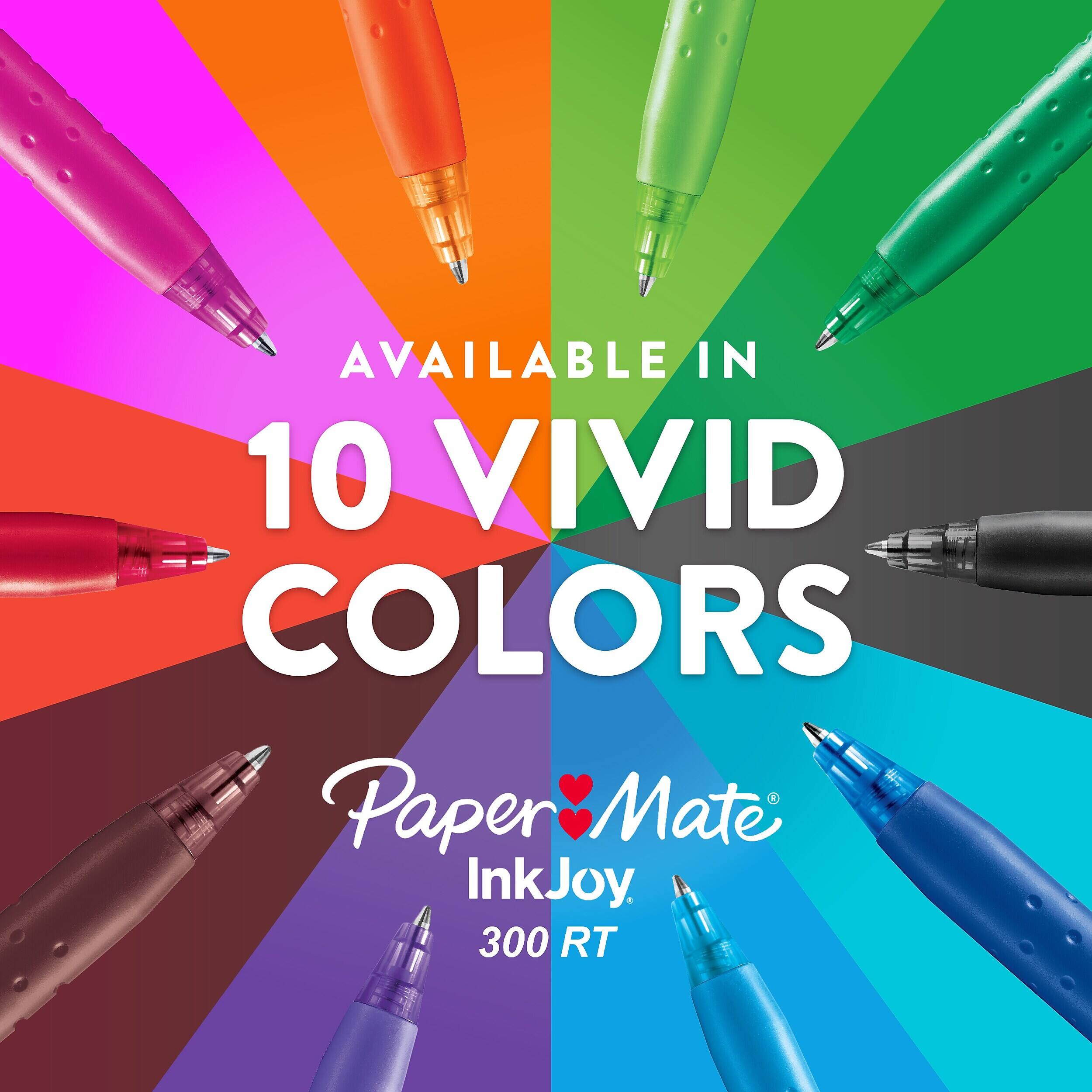 AVAILABLE IN 10 VIVID COLORS  
Paper Mate InkJoy 300 RT