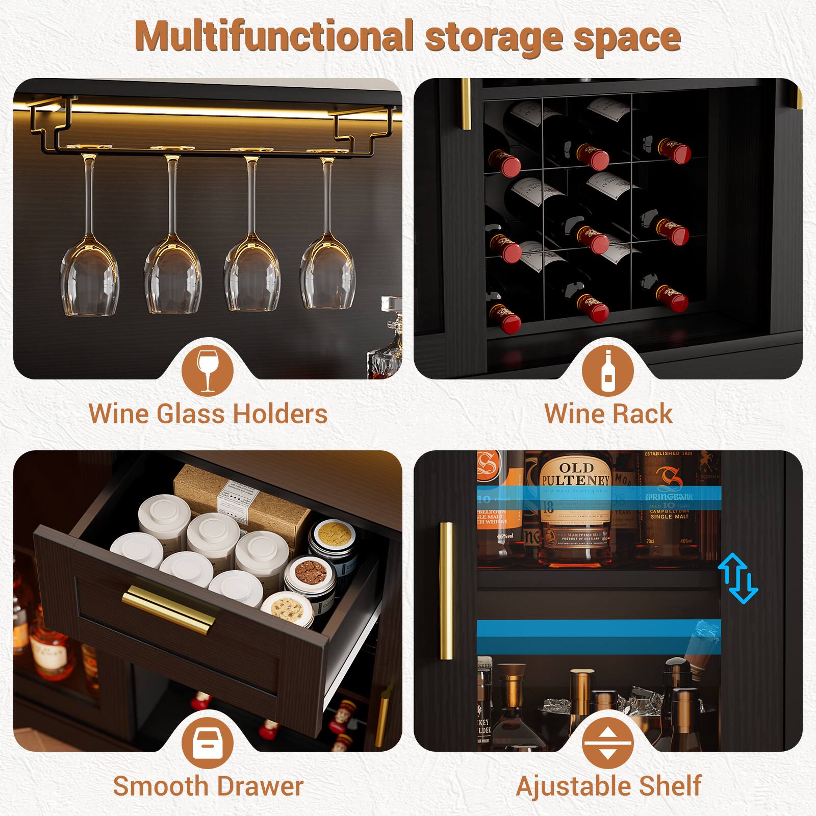 Multifunctional storage space

- Wine Glass Holders
- Wine Rack
- Smooth Drawer
- Adjustable Shelf