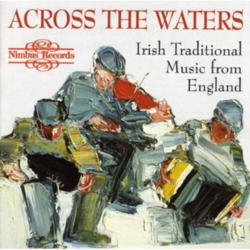 ACROSS THE WATERS  
Nimbus Records  
Irish Traditional Music from England
