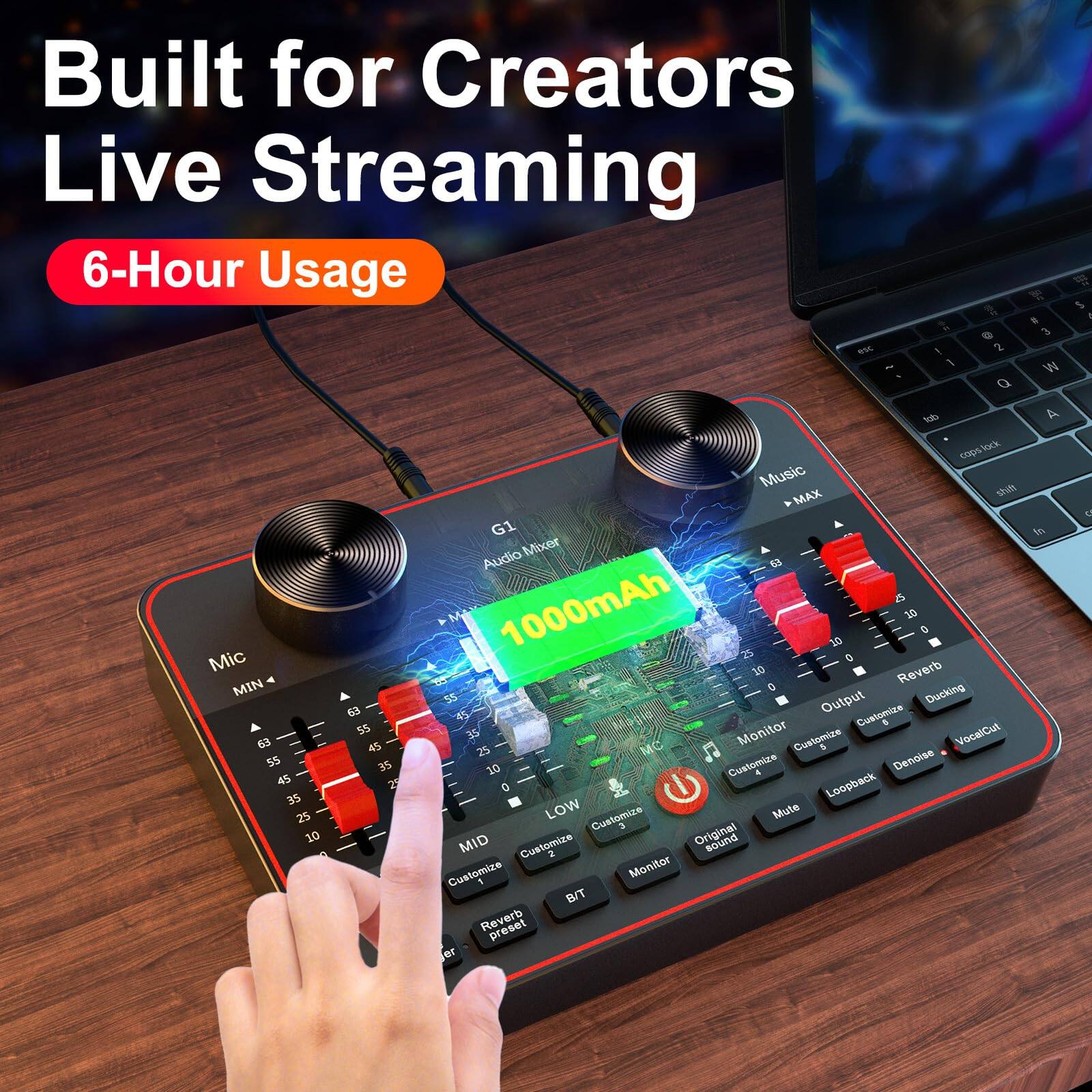 Built for Creators Live Streaming

6-Hour Usage

1000mAh

Mic
MIN 0 10 25 35 45 55 63

MID
Customize

LOW
Customize

Monitor
Customize

Output
Customize

Reverb
Customize

Ducking
Customize

VocalCut
Customize

Loopback
Customize

Denoise
Customize

Mute
Customize

Original Sound
Customize

Monitor
Customize

B/T

Reverb preset

Music
MAX