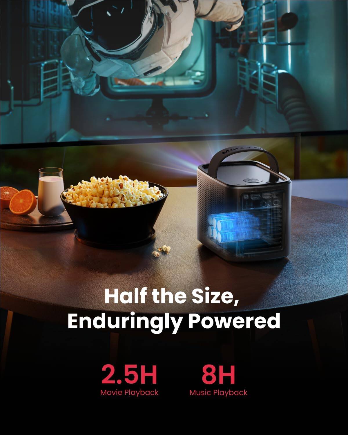 Half the Size, Enduringly Powered
2.5H Movie Playback
8H Music Playback