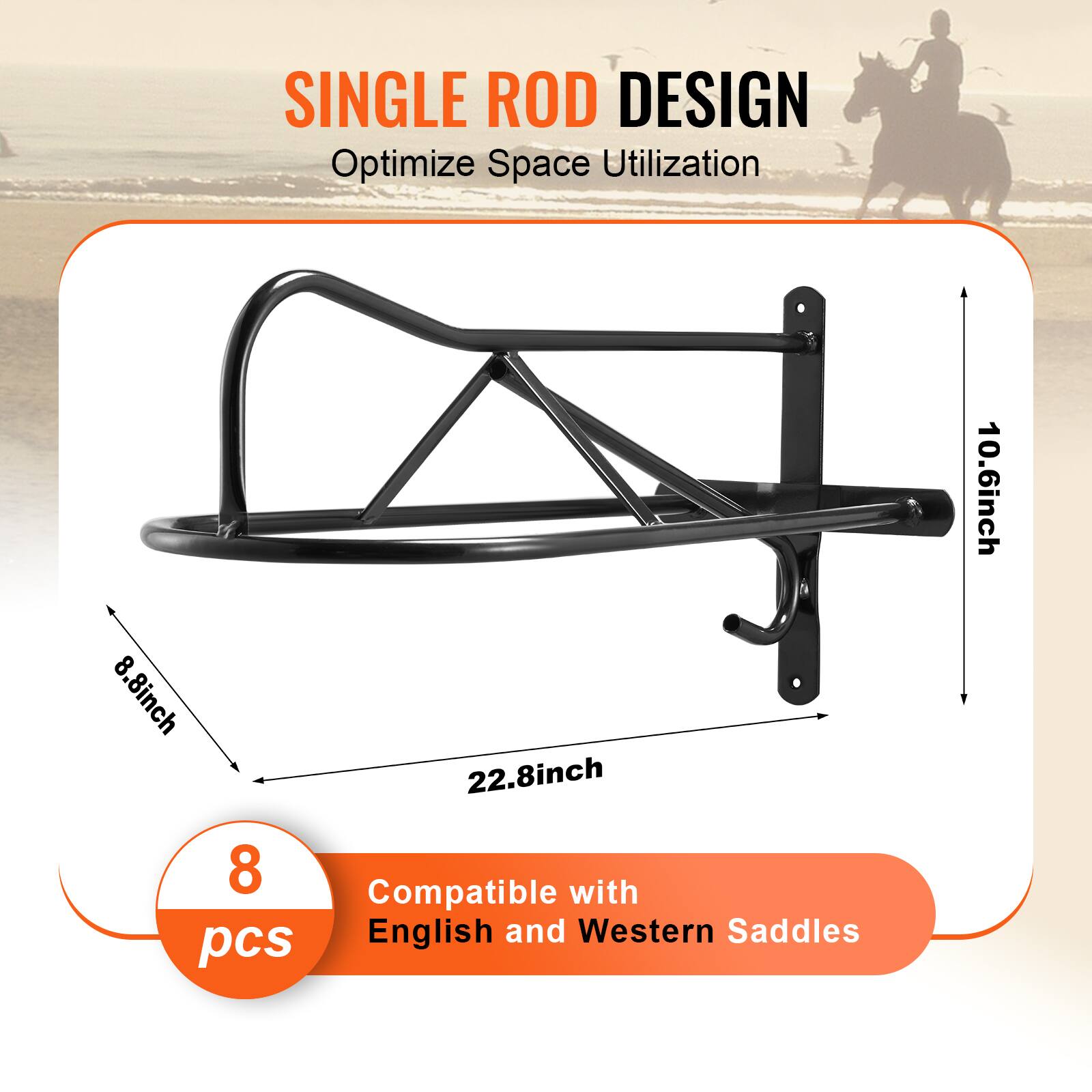 SINGLE ROD DESIGN  
Optimize Space Utilization  

8.8 inch  
22.8 inch  
10.6 inch  

Compatible with English and Western Saddles  

8 pcs