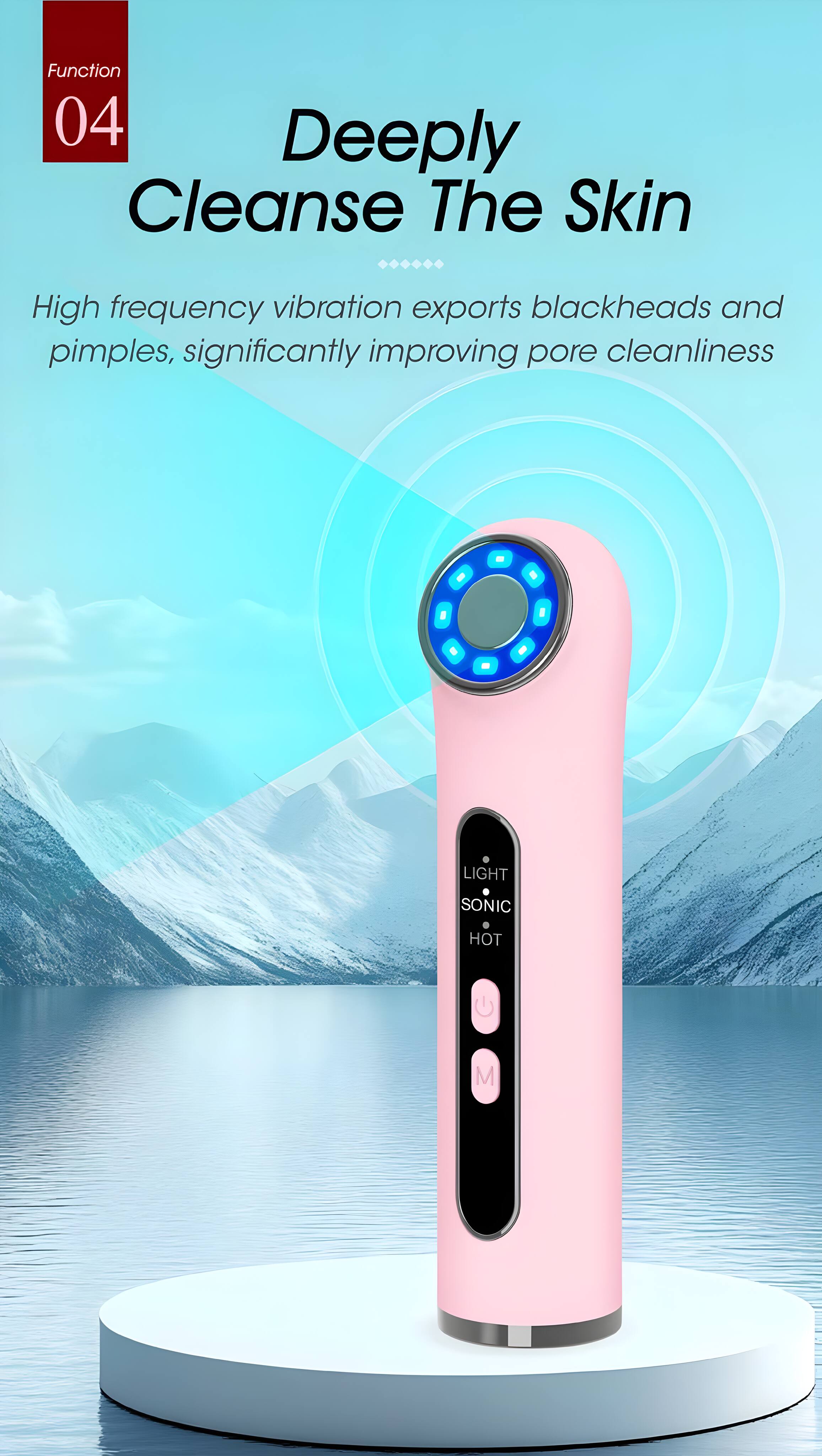 Function 04 Deeply Cleanse The Skin

High frequency vibration exports blackheads and pimples, significantly improving pore cleanliness

LIGHT SONIC HOT