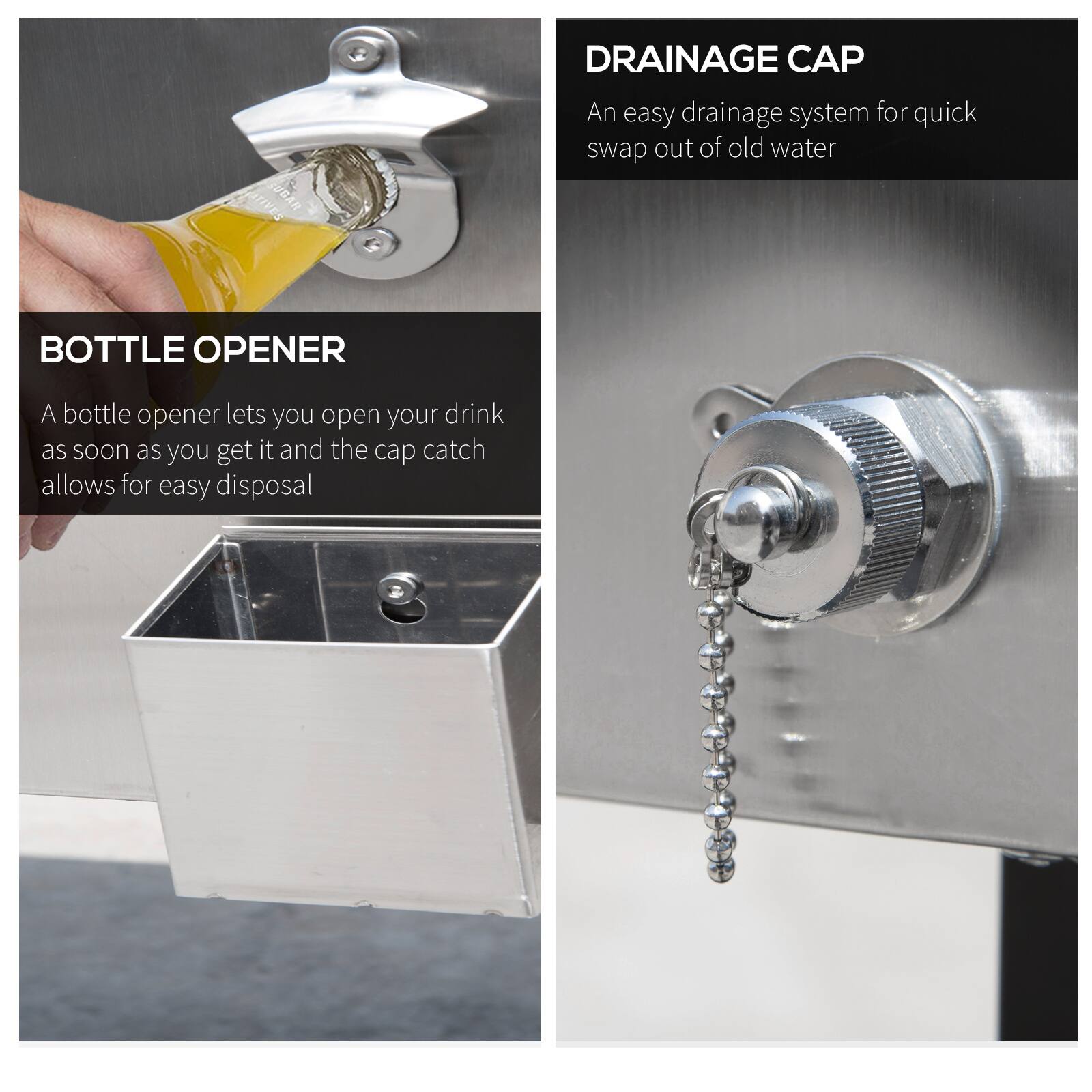 BOTTLE OPENER  
A bottle opener lets you open your drink as soon as you get it and the cap catch allows for easy disposal

DRAINAGE CAP  
An easy drainage system for quick swap out of old water
