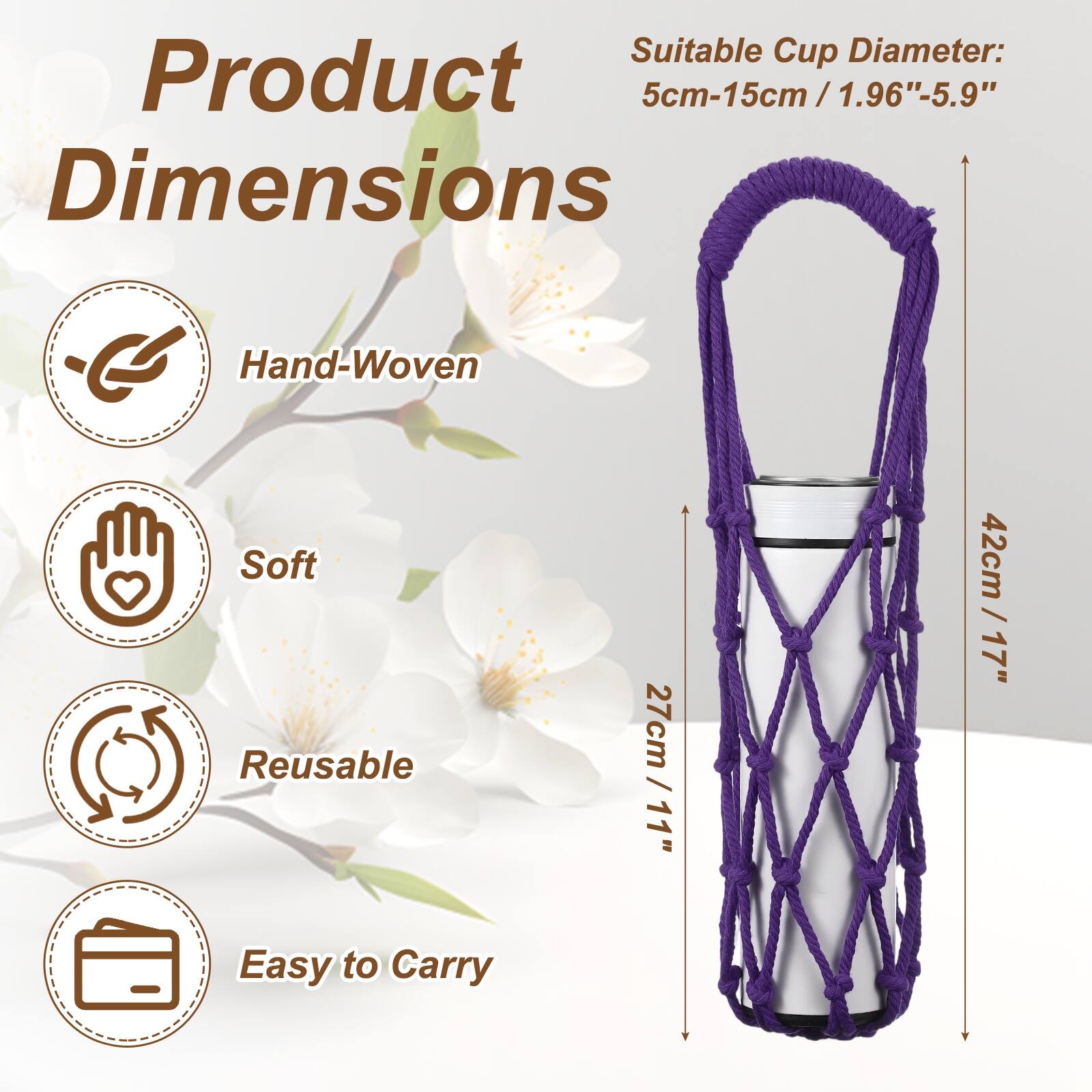 Suitable Cup Diameter: 5cm-15cm / 1.96"-5.9"  
Dimensions: 27cm / 11" x 11" x 42cm / 17"  

Hand-Woven  
Soft  
Reusable  
Easy to Carry