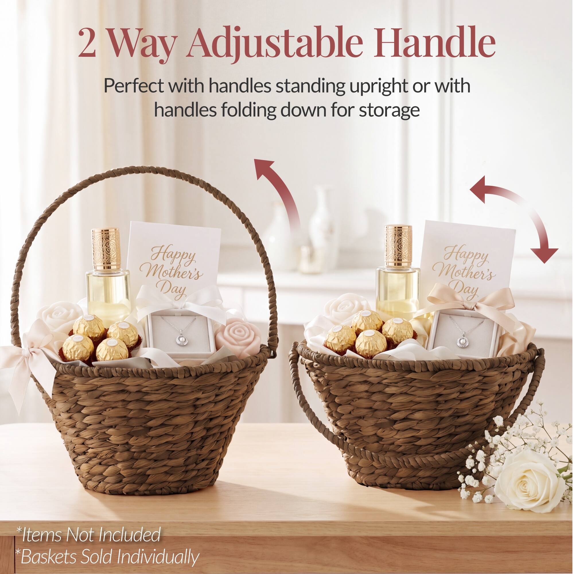 2 Way Adjustable Handle  
Perfect with handles standing upright or with handles folding down for storage  

Happy Mother's Day  

*Items Not Included  
*Baskets Sold Individually