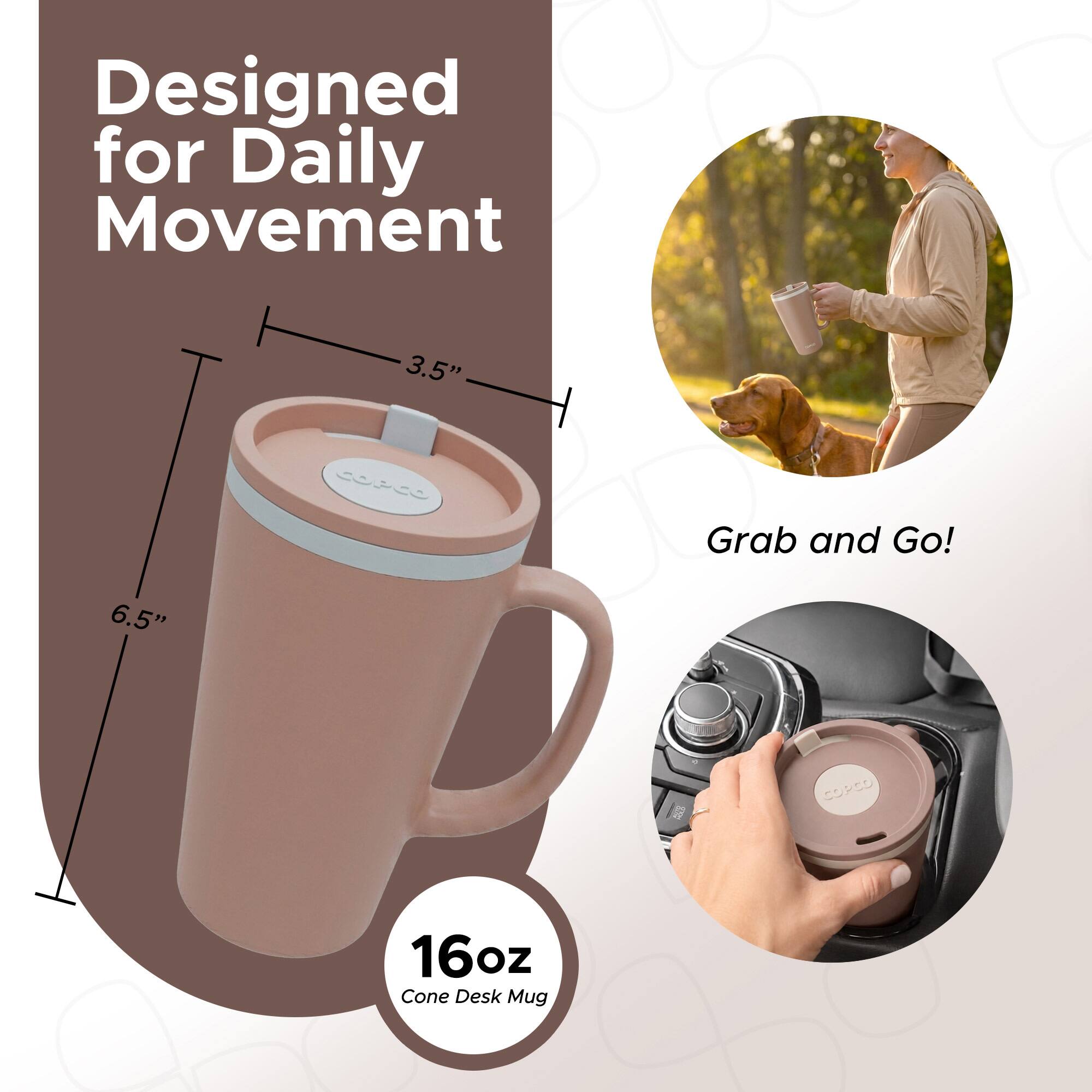 Designed for Daily Movement  
3.5"  
Grab and Go!  
6.5"  
16oz Cone Desk Mug