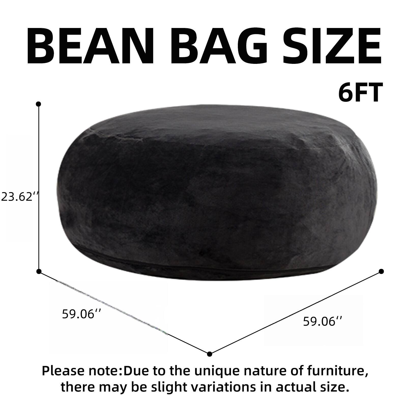 BEAN BAG SIZE  
6FT  

23.62"  
59.06"  
59.06"  

Please note: Due to the unique nature of furniture, there may be slight variations in actual size.