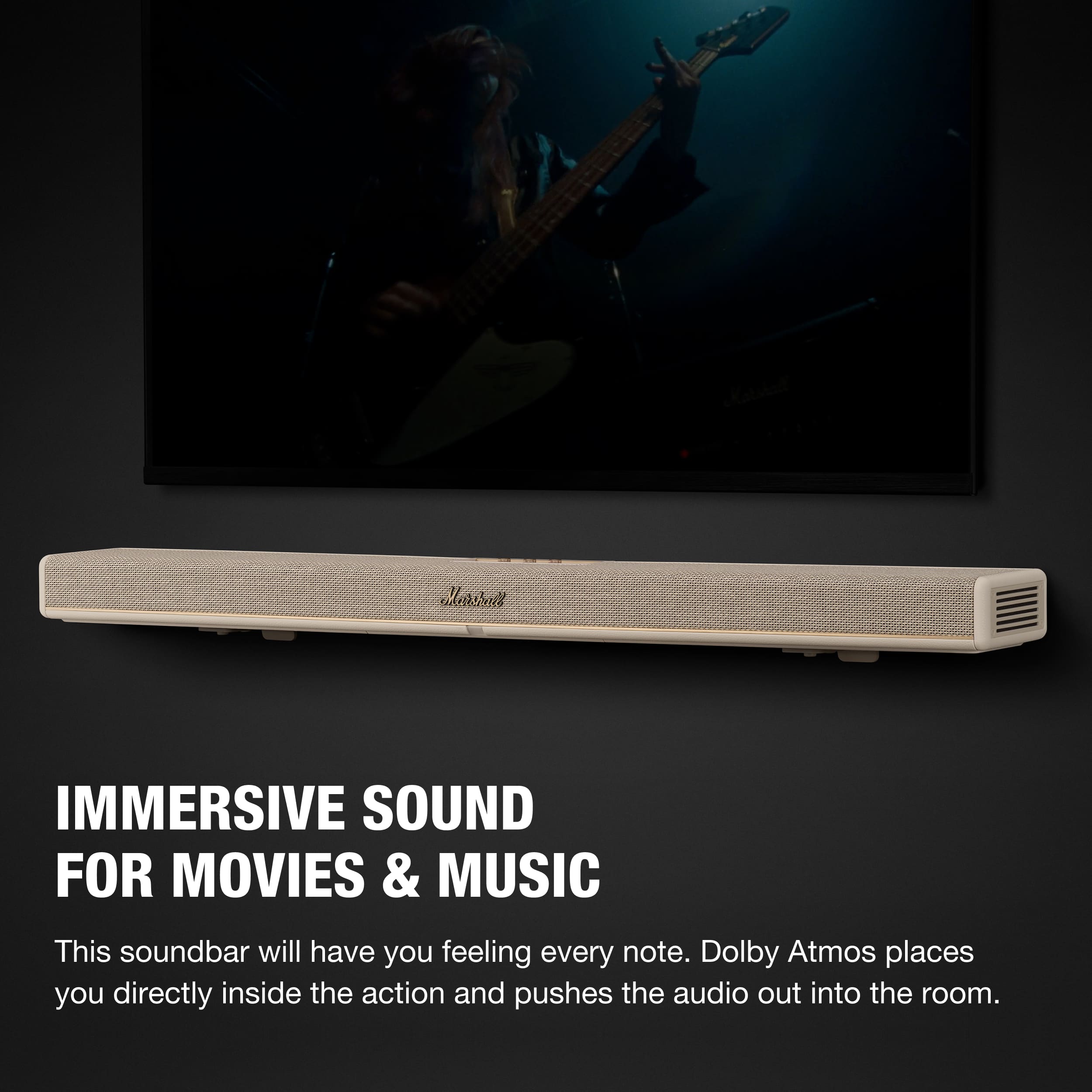 IMMERSIVE SOUND FOR MOVIES & MUSIC

This soundbar will have you feeling every note. Dolby Atmos places you directly inside the action and pushes the audio out into the room.