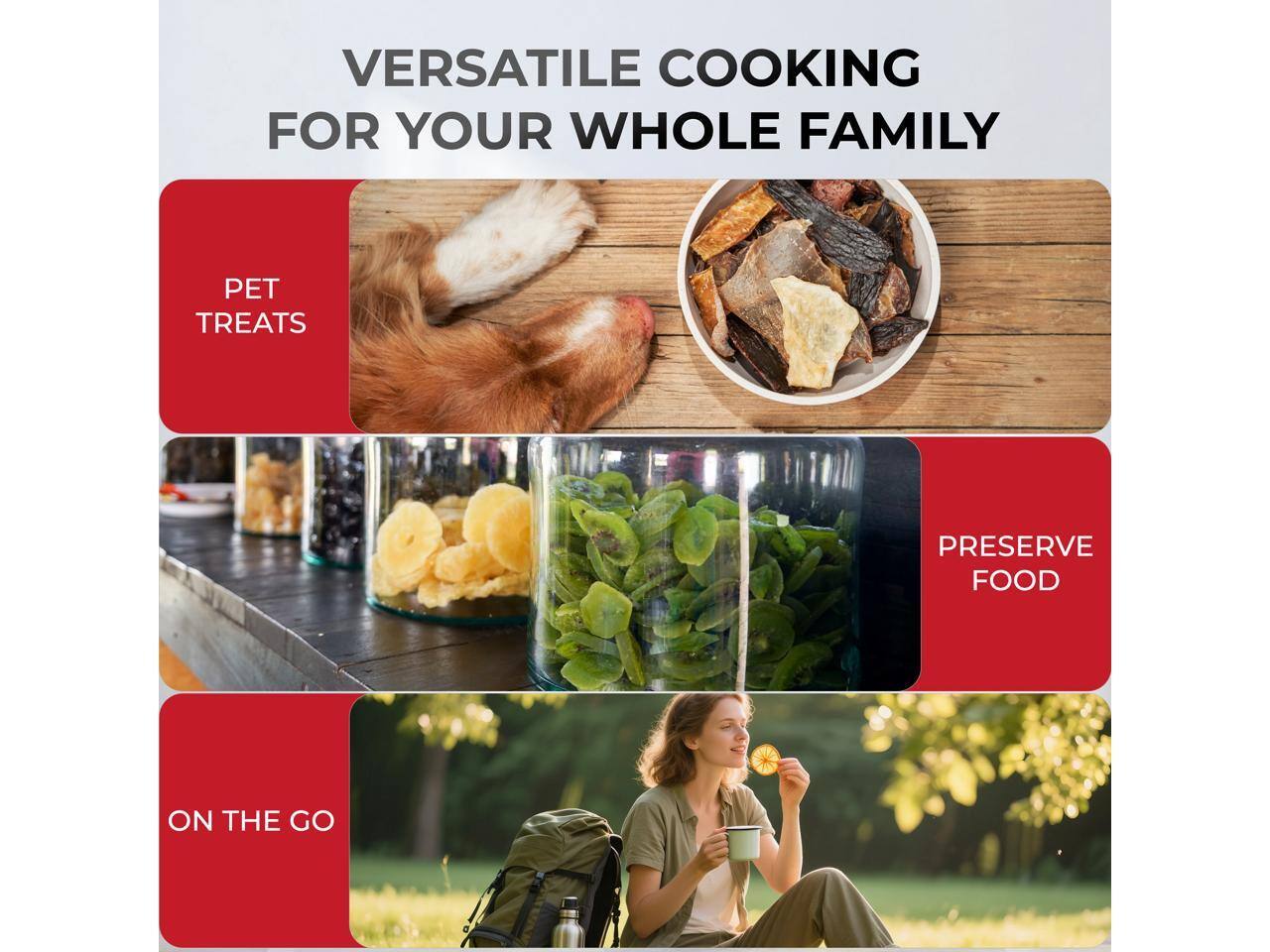 VERSATILE COOKING FOR YOUR WHOLE FAMILY

PET TREATS

PRESERVE FOOD

ON THE GO