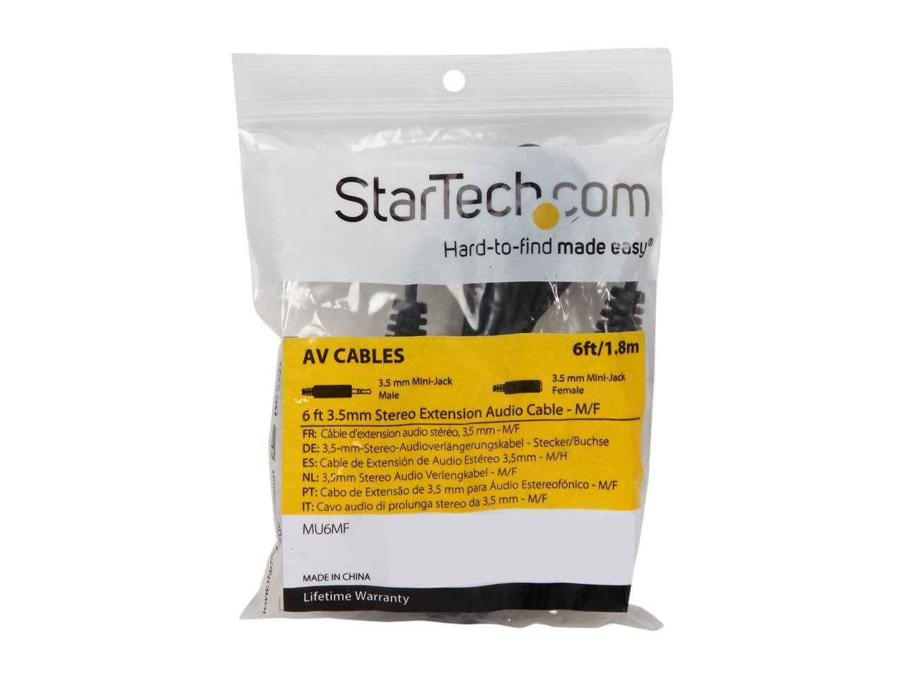 StarTech.com  
Hard-to-find made easy  

AV CABLES  
6ft/1.8m Mini-Jack 3.5 mm Mini-Jack 3.5 mm Female Male  
Stereo Extension Audio Cable - M/F  

FR: Câble d'extension audio stéréo, 3,5 mm - M/F  
DE: 3,5-mm-Stereo-Audioverlängerungskabel - Stecker/Buchse  
ES: Cable de Extensión Audio Estéreo - M/F  
NL: 3,5mm Stereo Audio Verlengkabel - M/F  
PT: Cabo de Extensão de 3,5 mm para stereo - M/F  
IT: Cavo audio di prolunga stereo da 3,5 mm - M/F  

MU6MF  

MADE IN CHINA  
Lifetime Warranty