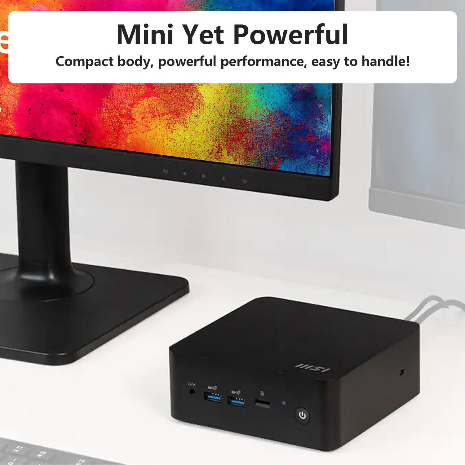 Mini Yet Powerful  
Compact body, powerful performance, easy to handle!
