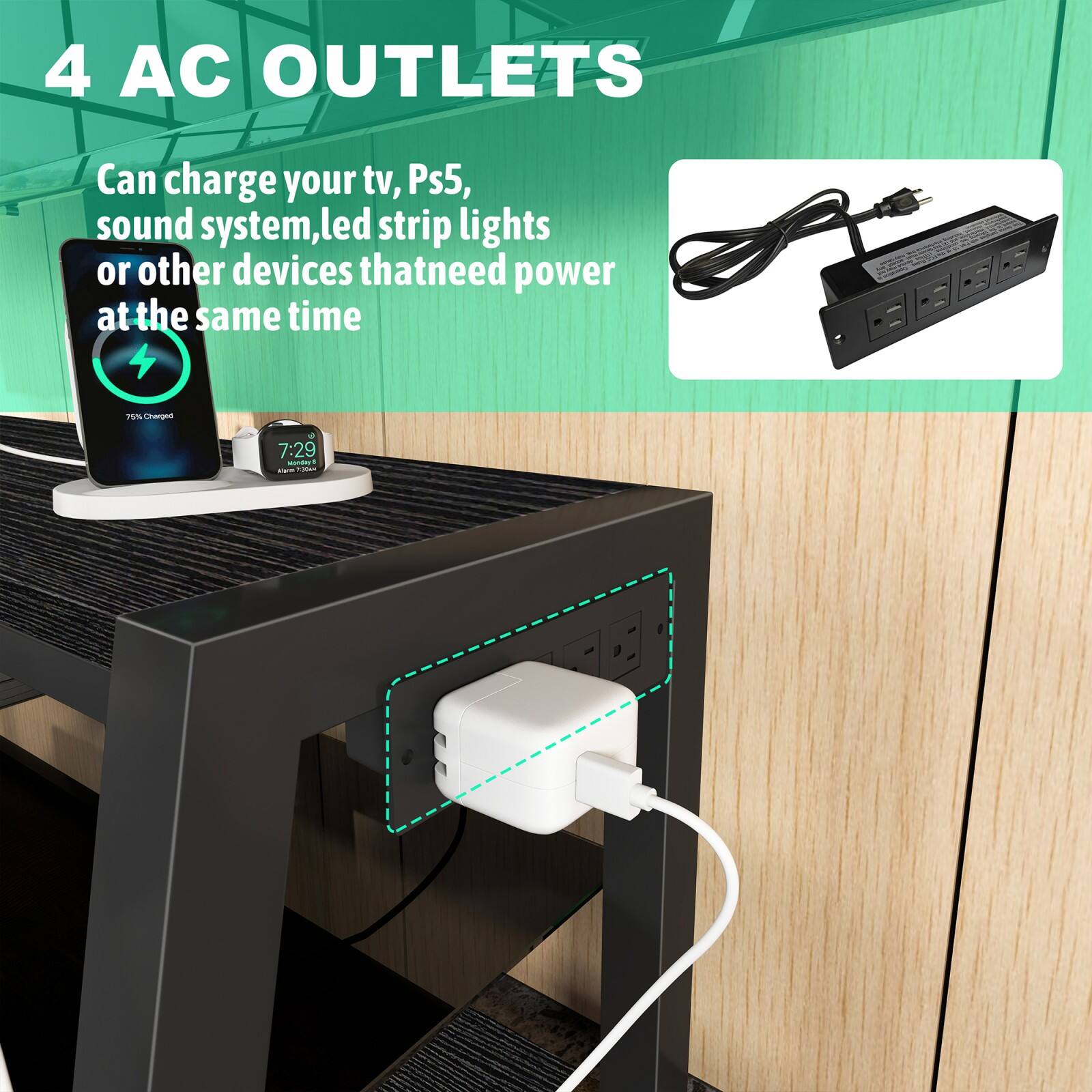 4 AC OUTLETS

Can charge your tv, Ps5, sound system, led strip lights or other devices that need power at the same time