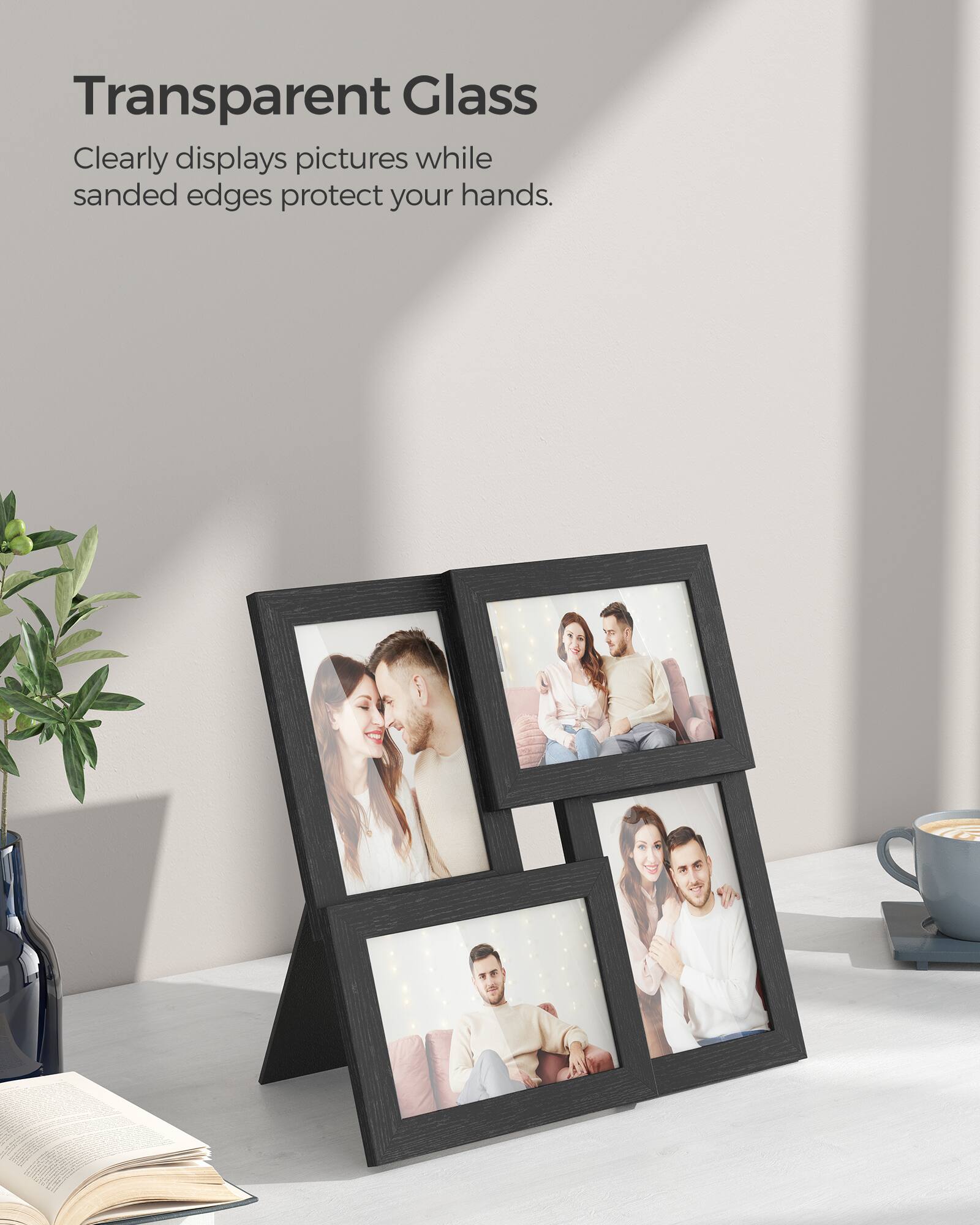 Transparent Glass  
Clearly displays pictures while sanded edges protect your hands.