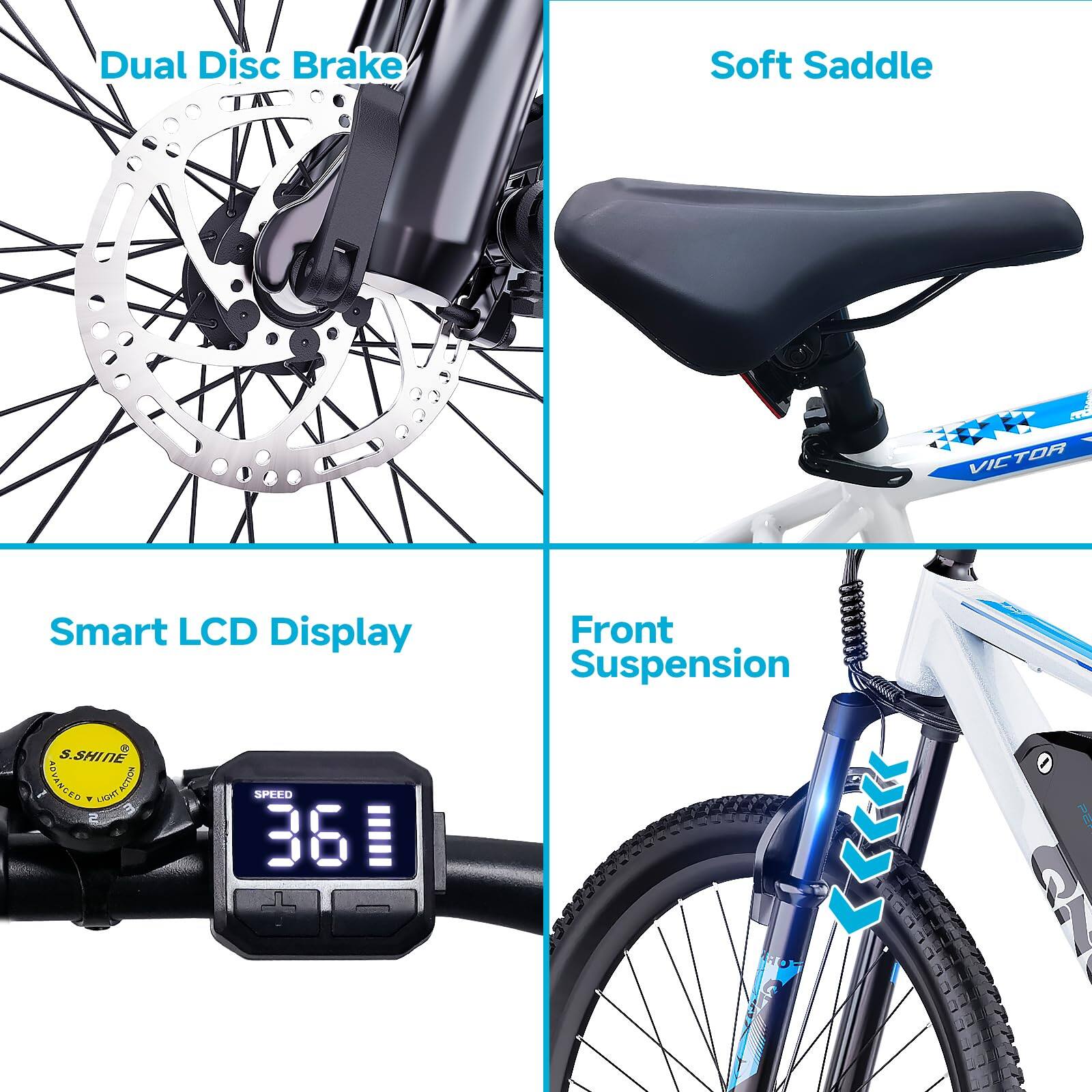 Dual Disc Brake  
Soft Saddle  
Smart LCD Display  
Front Suspension