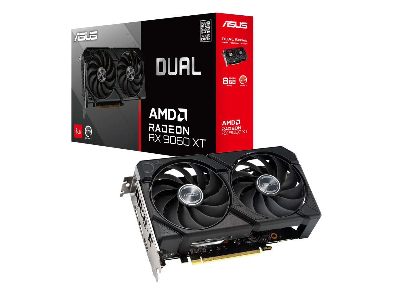 ASUS DUAL Series  
AMD Radeon RX 9060 XT  
8GB GDDR6  
Axial-Tech Fan Design  
Switch to Radeon