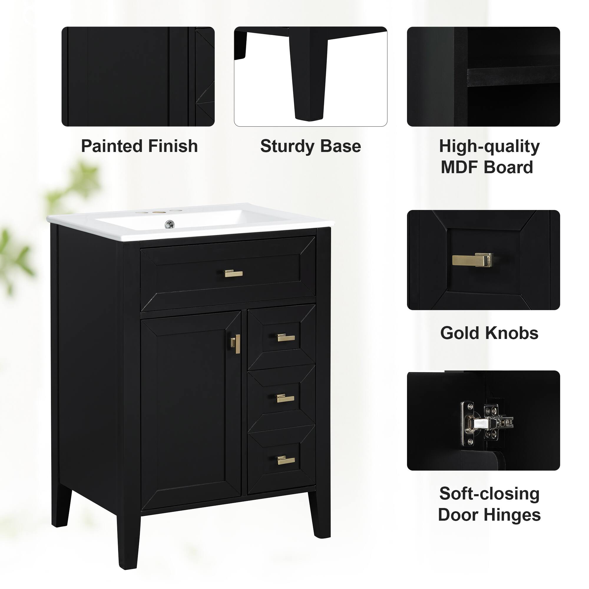 Painted Finish  
Sturdy Base  
High-quality MDF Board  
Gold Knobs  
Soft-closing Door Hinges