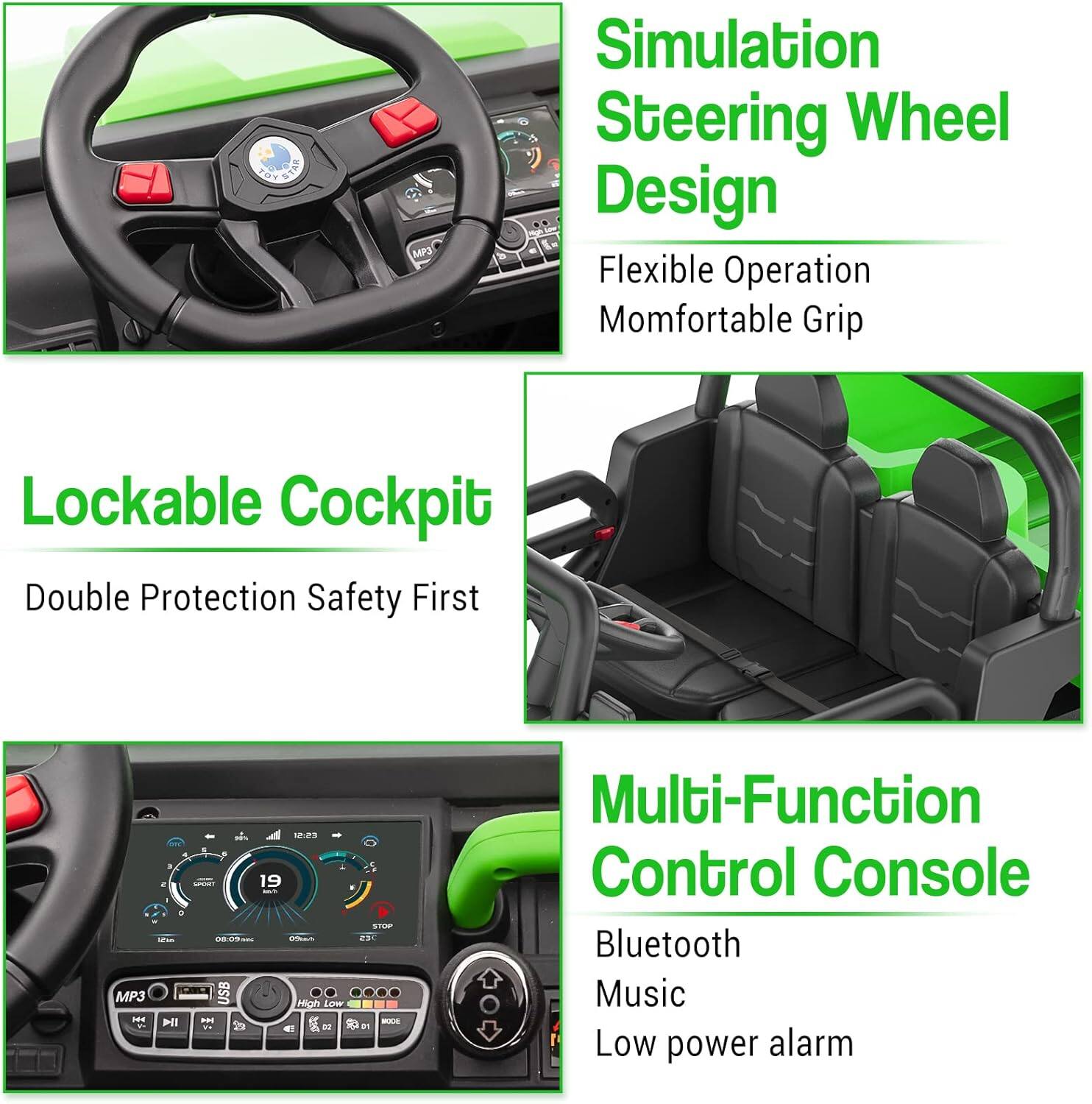 - Simulation Steering Wheel Design
  - Flexible Operation
  - Comfortable Grip

- Lockable Cockpit
  - Double Protection
  - Safety First

- Multi-Function Control Console
  - Bluetooth
  - Music
  - Low Power Alarm
