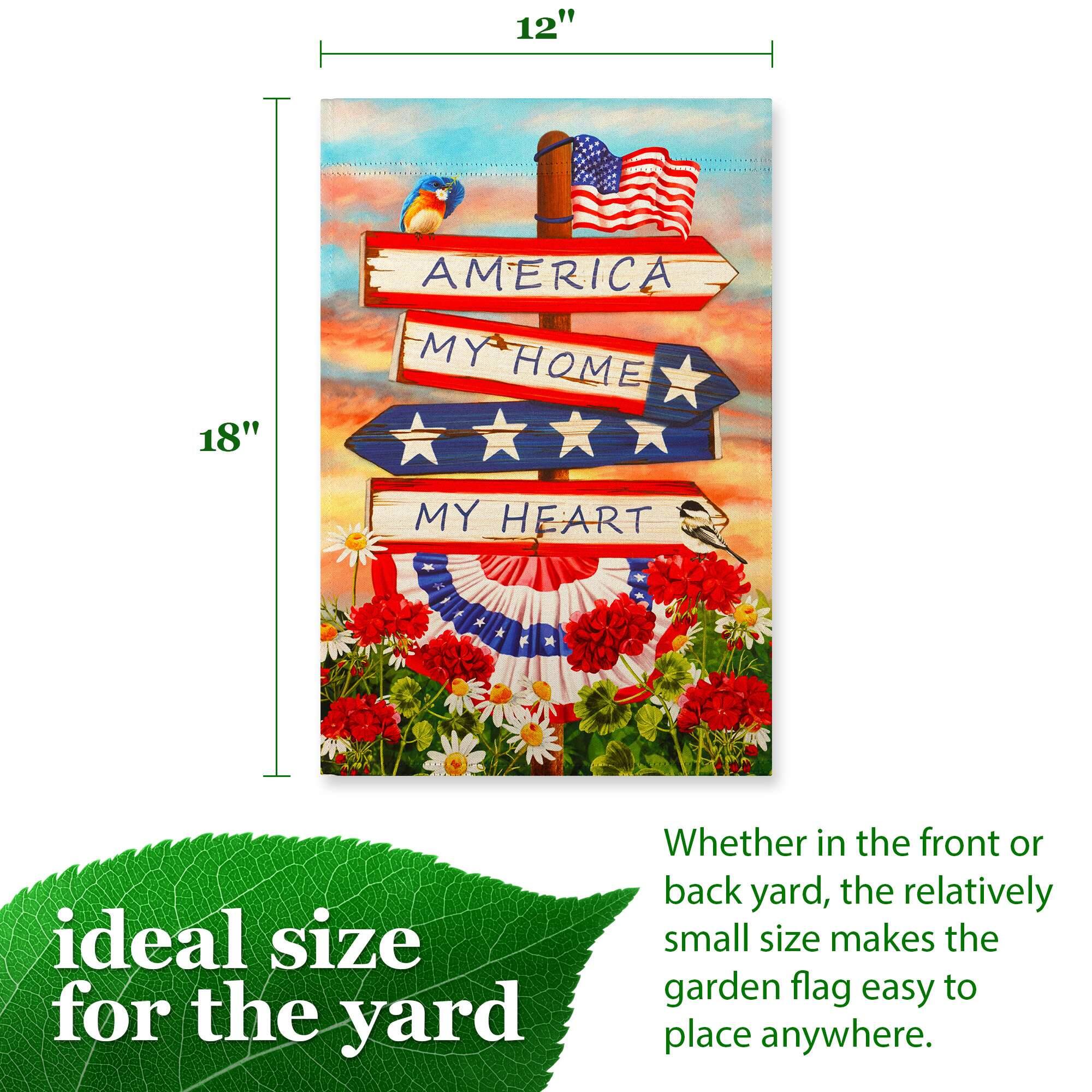 12" x 18"  
AMERICA  
MY HOME MY HEART  

ideal size for the yard  
Whether in the front or back yard, the relatively small size makes the garden flag easy to place anywhere.