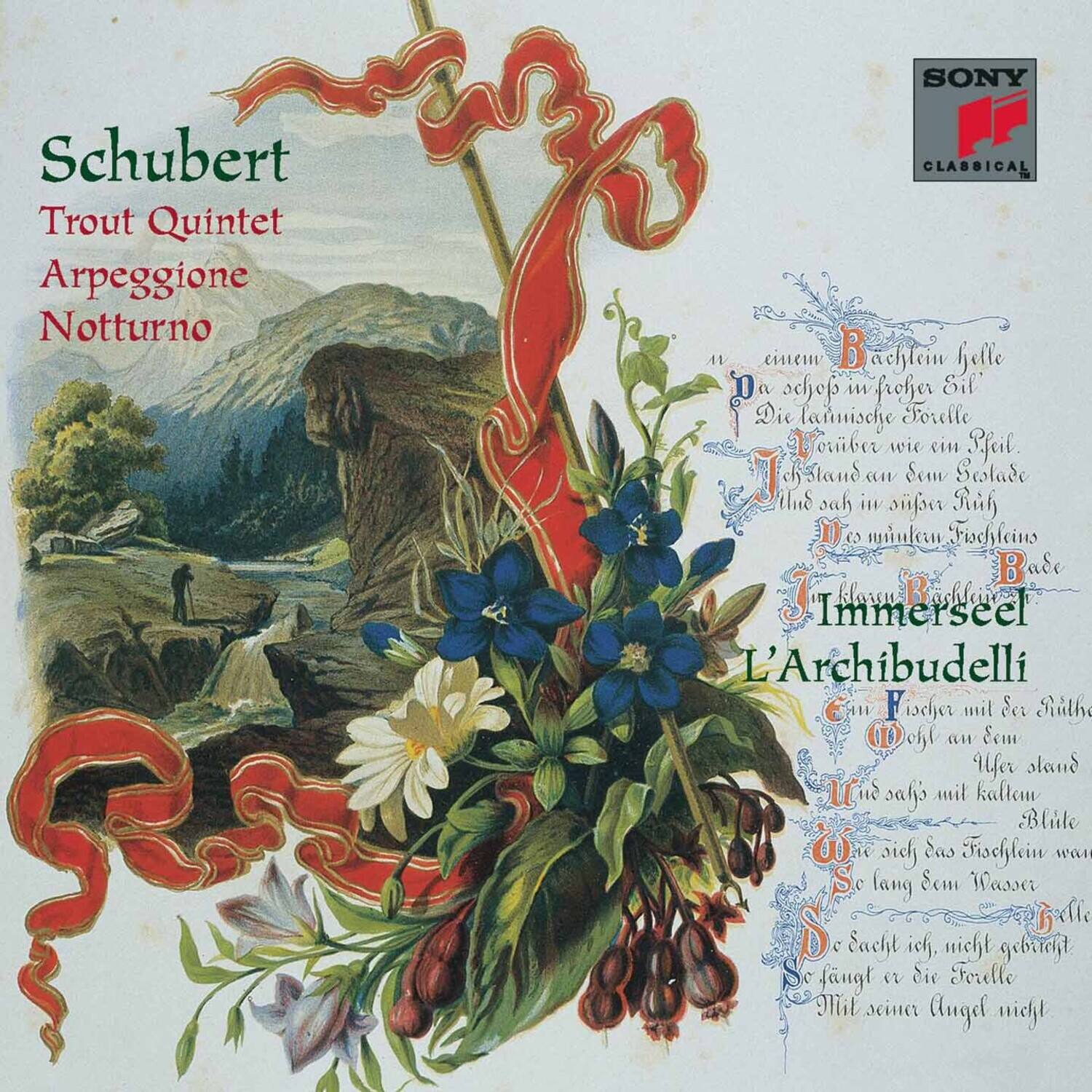 Schubert  
Trout Quintet  
Arpeggione  
Notturno  

Bachlein helle  
Da schopf ich froher Seil  
Die launische Forelle  
Orber wie ein Seil  
Stehd an dem Bade  
Die muntern Fröchlein  
Immerseel  
L'Archibudelli  
Ein Fischer mit der Rute  
Und sacht mit kaltem  
Blute  
So lang im Wasser  
D'echt ich, nicht gebracht  
So fangt er die Forelle  
Mit seiner Angel nicht  

SONY  
CLASSICAL